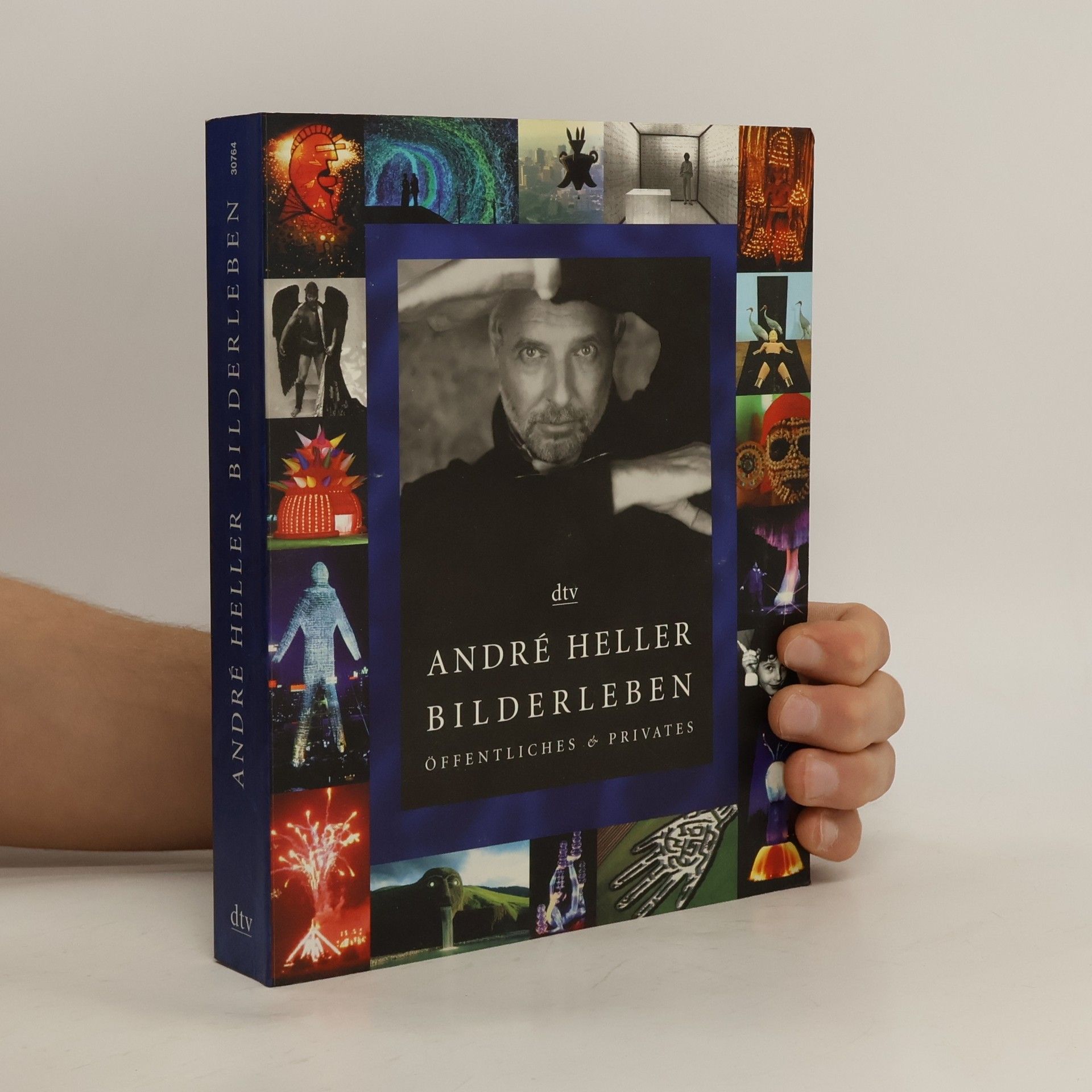 André Heller - Bilderleben : Öffentliches & Privates ; 1947 - 2000