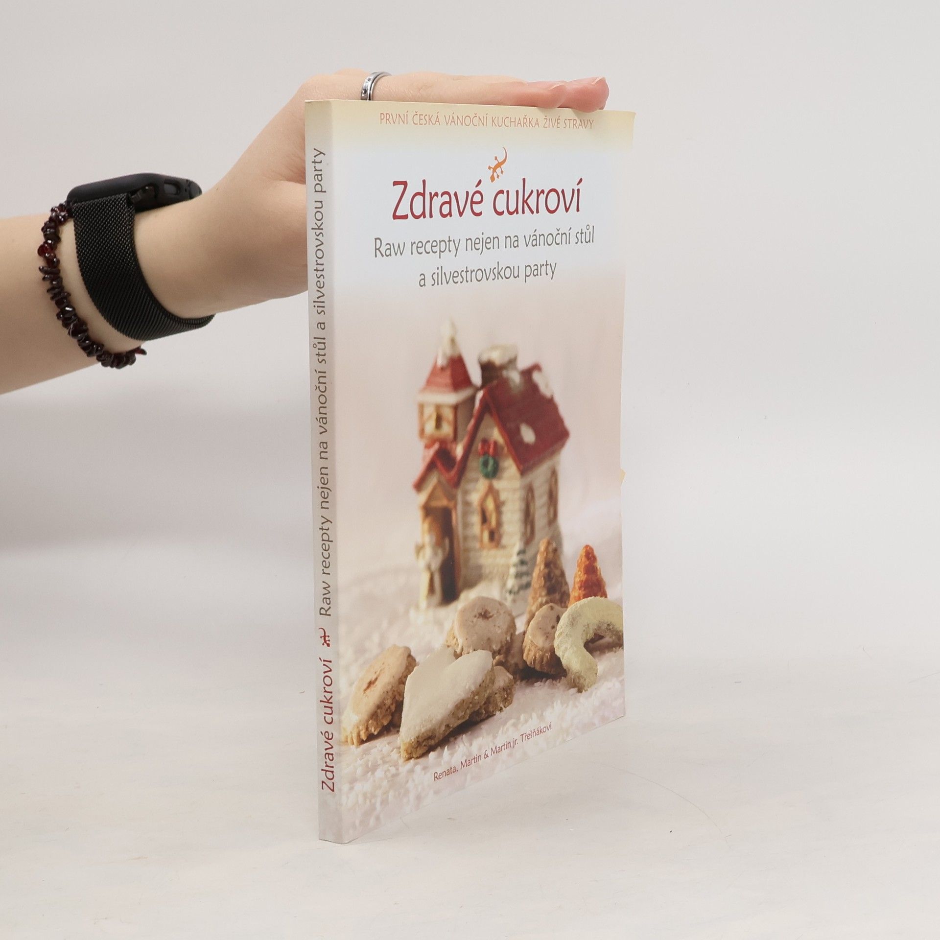 Renata Třešňáková Zdravé cukroví : raw recepty nejen na vánoční stůl a silvestrovskou party