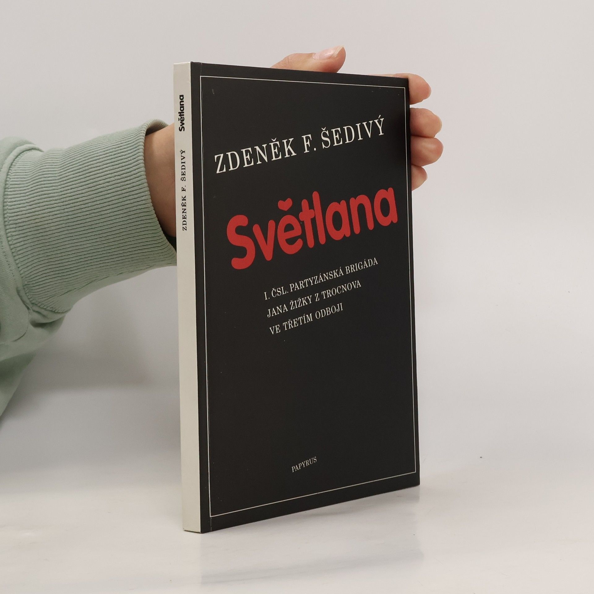 Zdeněk F. Šedivý Světlana : I. čsl. partyzánská brigáda Jana Žižky z Trocnova ve třetím odboji