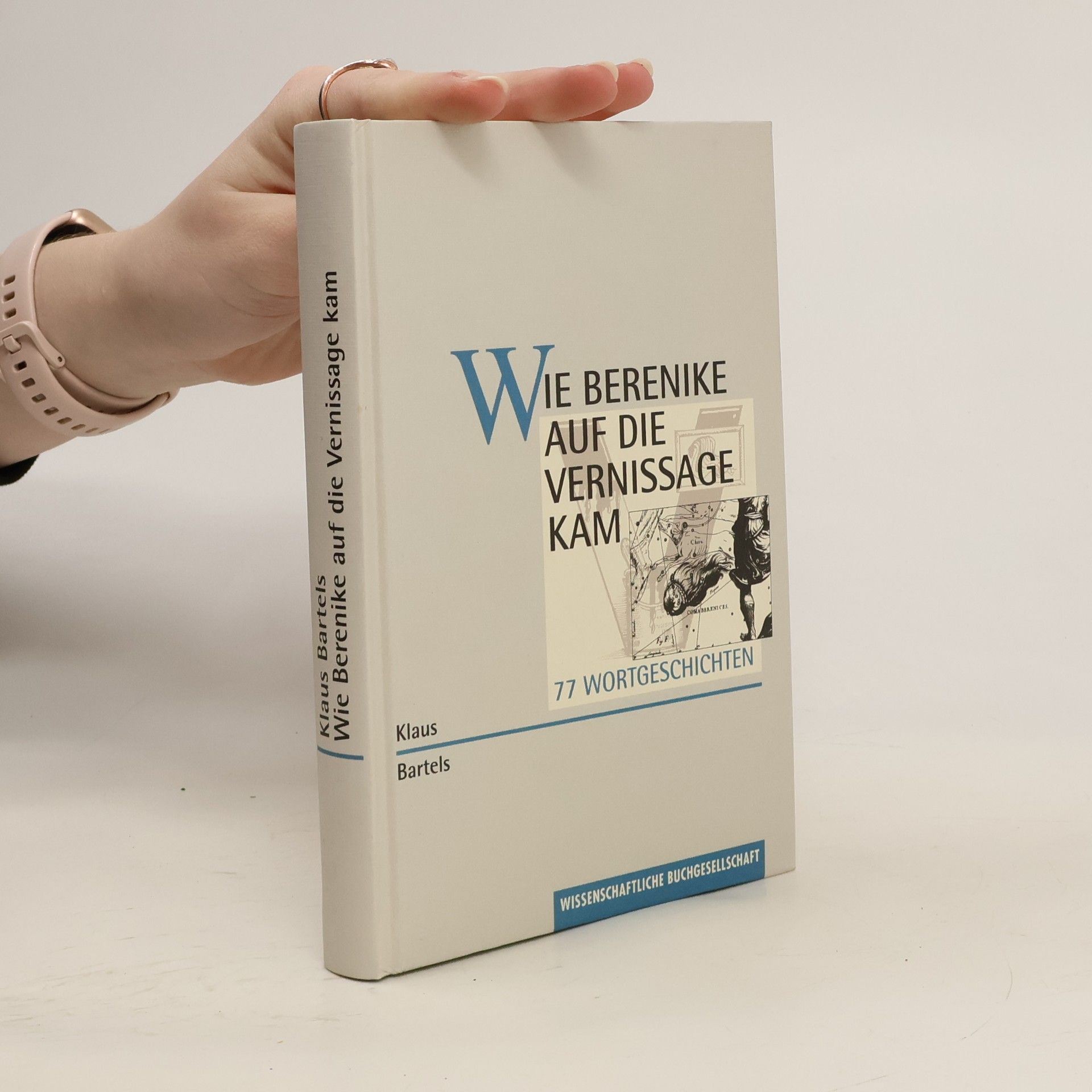 Klaus Bartels Wie Berenike auf die Vernissage kam: 77 Wortgeschichten