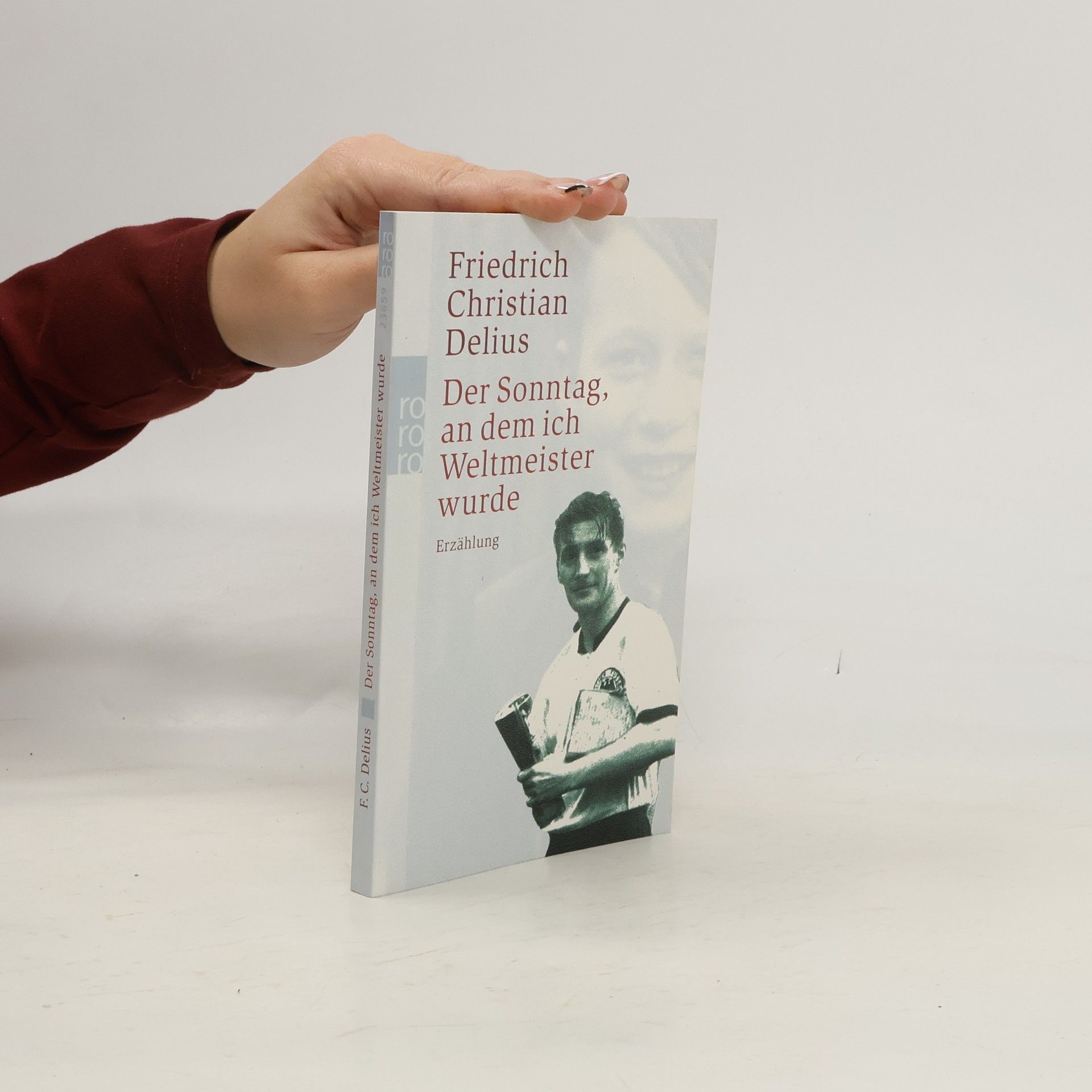 Friedrich Christian Delius Der Sonntag an dem ich Weltmeister wurde