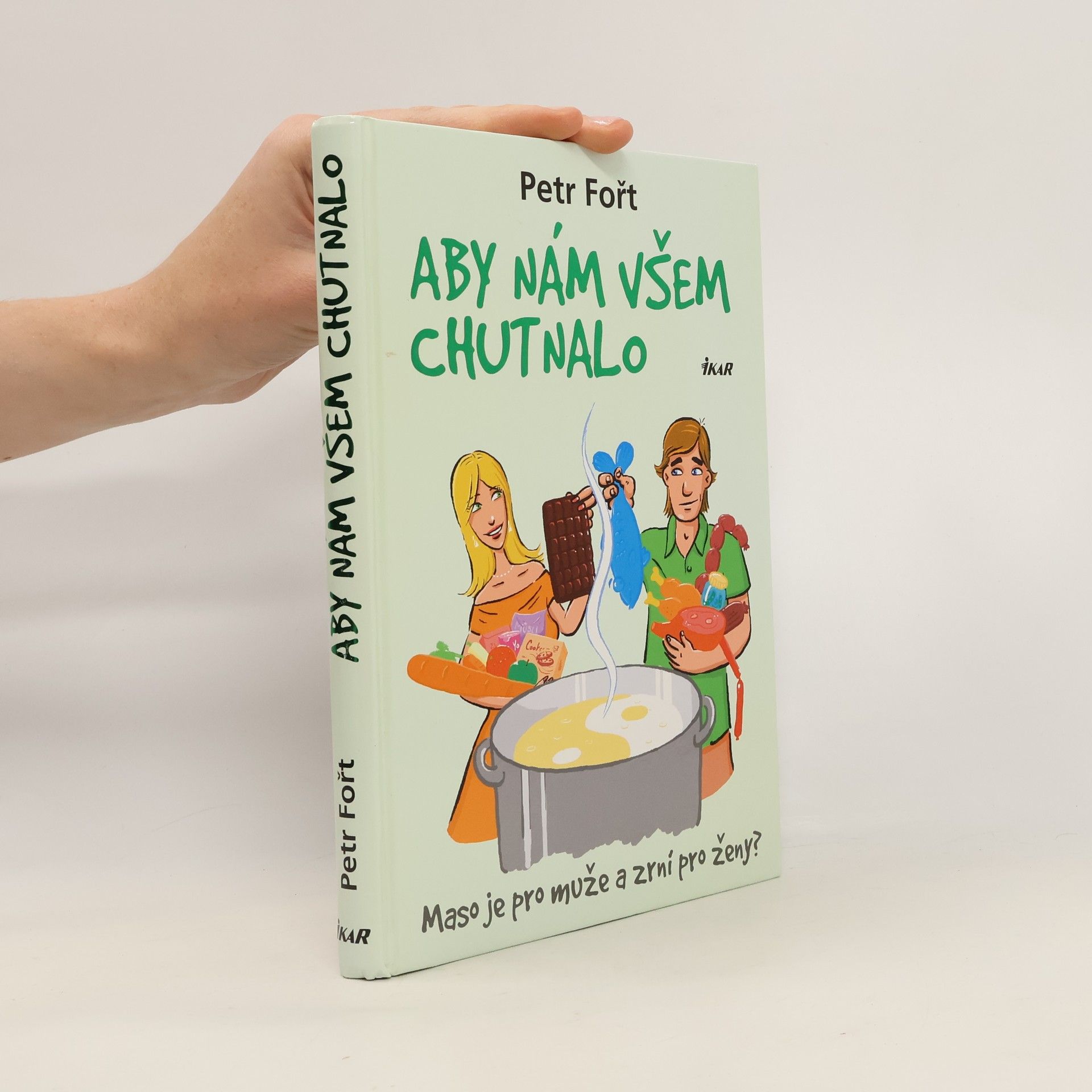 Petr Fořt Aby nám všem chutnalo. Maso je pro muže a zrní pro ženy?