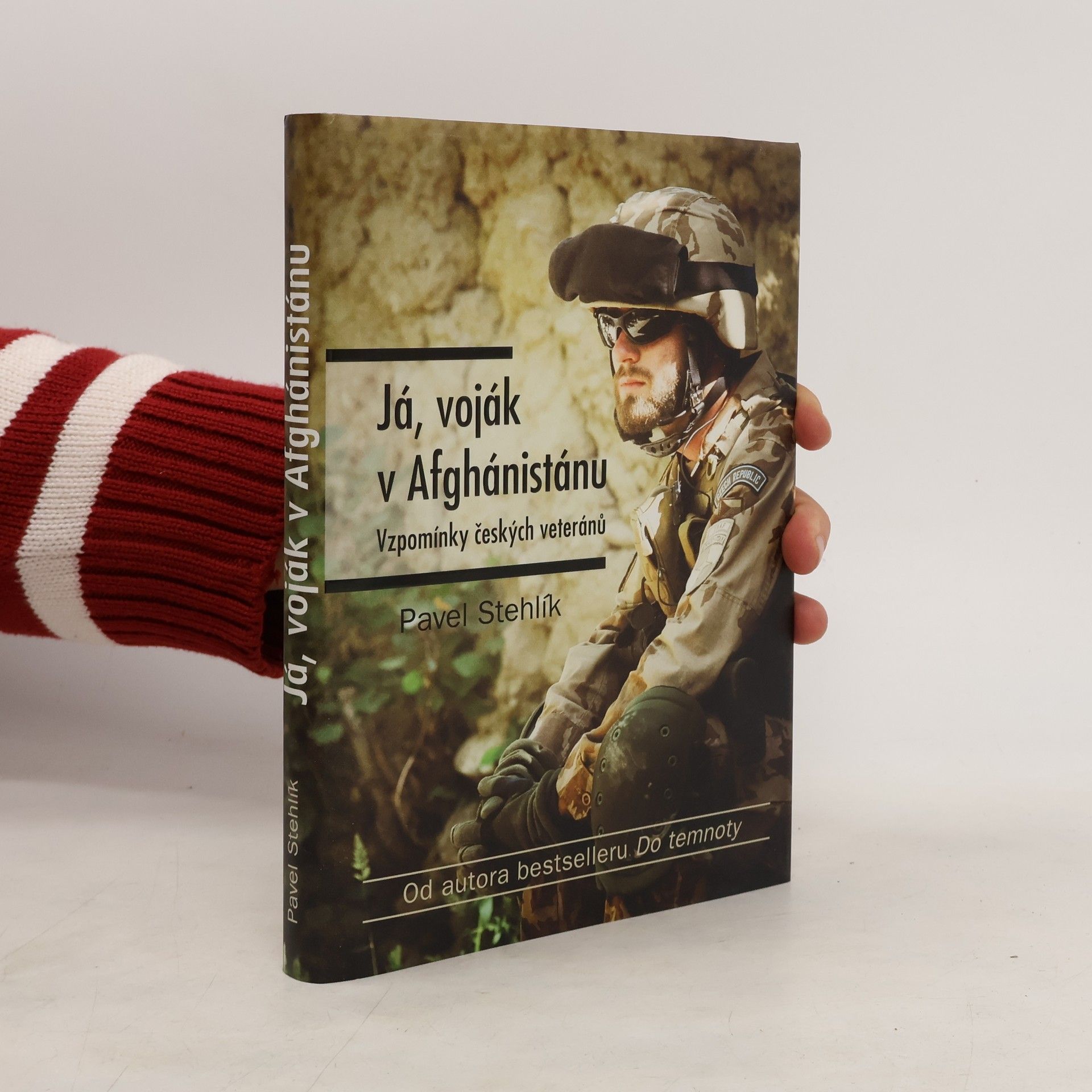 Pavel Stehlík Já, voják v Afghánistánu: Vzpomínky českých veteránů