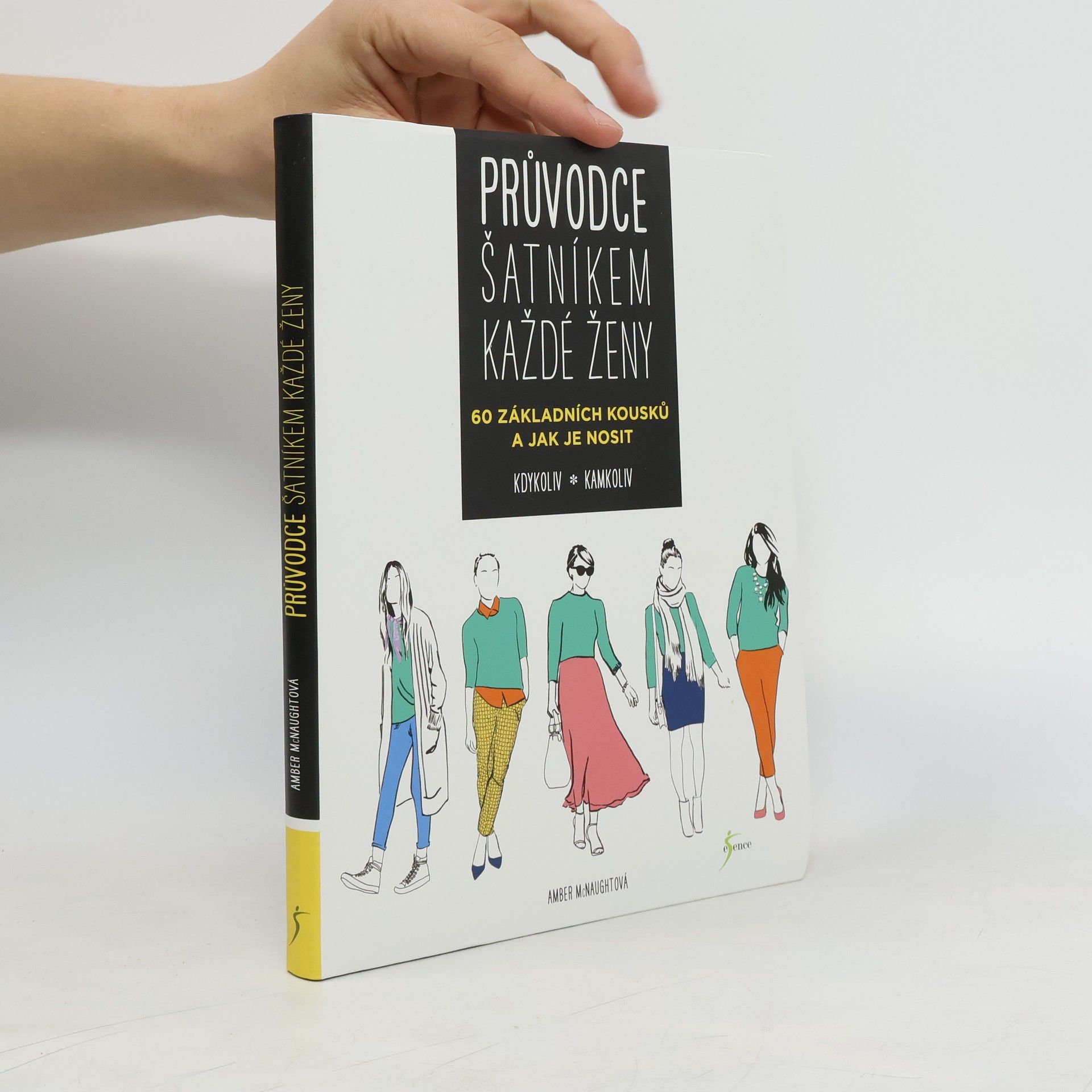 Amber McNaught Průvodce šatníkem každé ženy : 60 základních kousků a jak je nosit kdykoliv, kamkoliv