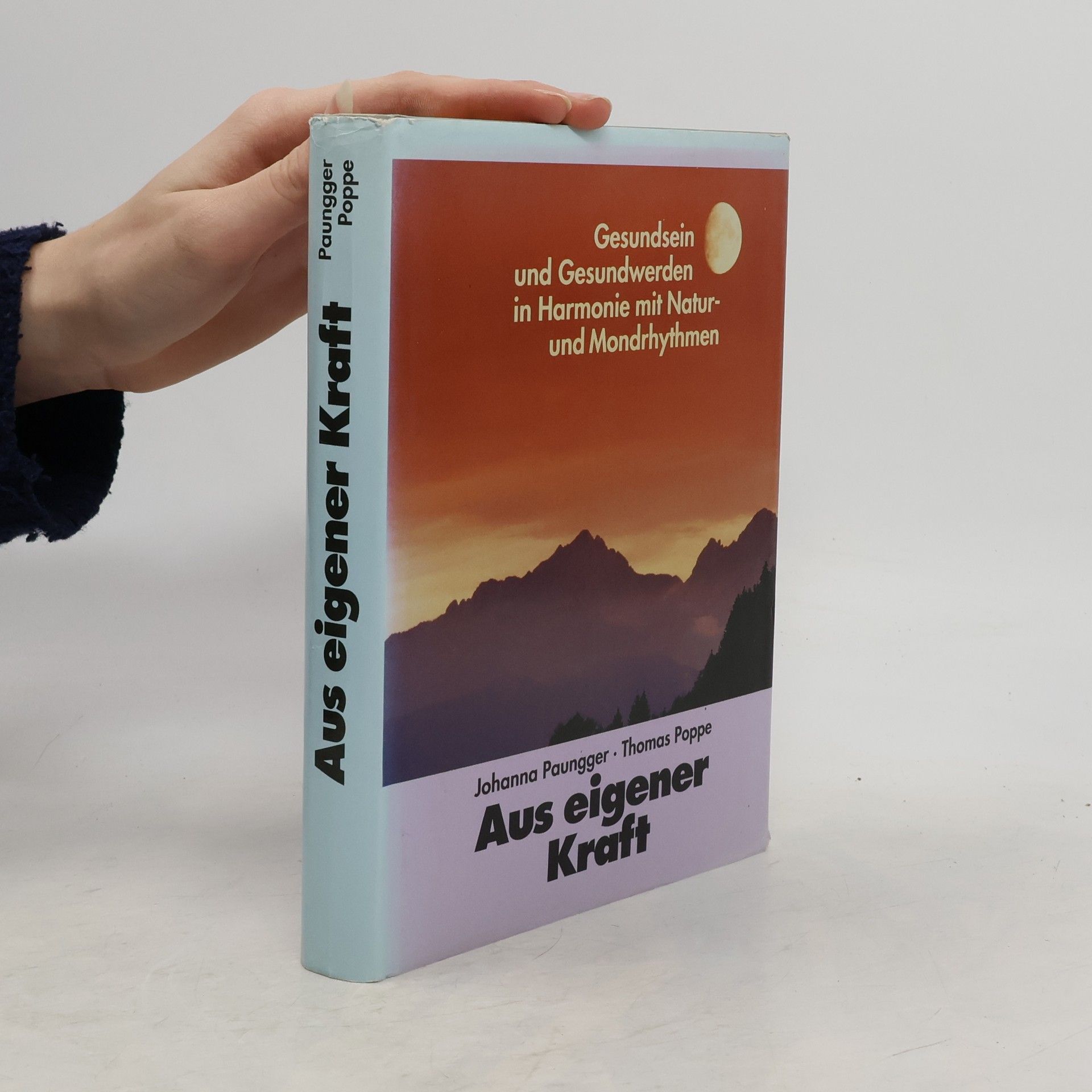 Johanna Paungger Poppe Aus eigener Kraft. Gesundsein und Gesundwerden in Harmonie mit Natur und Mondrhythmen
