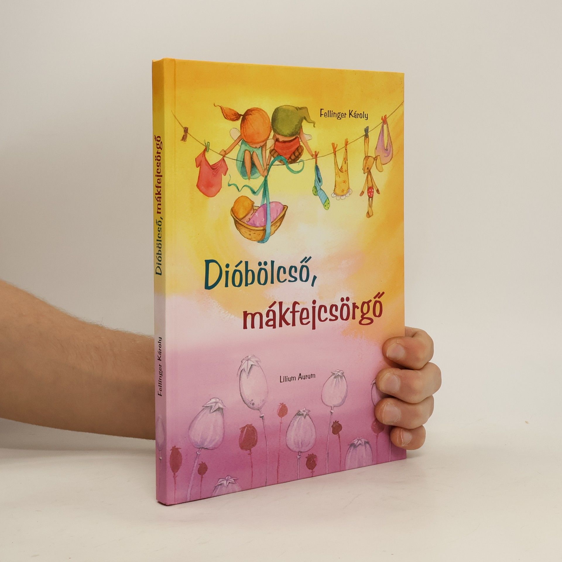 Fellinger Károly Dióbölcső, mákfejcsörgő