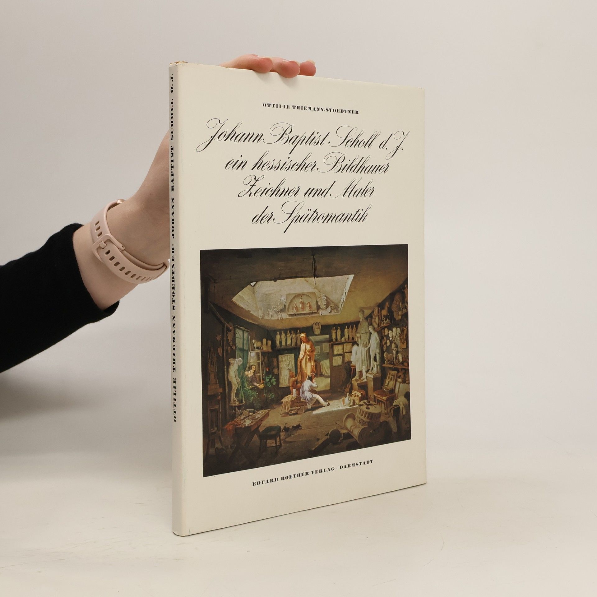 Ottilie Thiemann-Stoedtner Johann Baptist Scholl d.J. Ein hessischer Bildhauer, Zeichner und Maler der Spätromantik