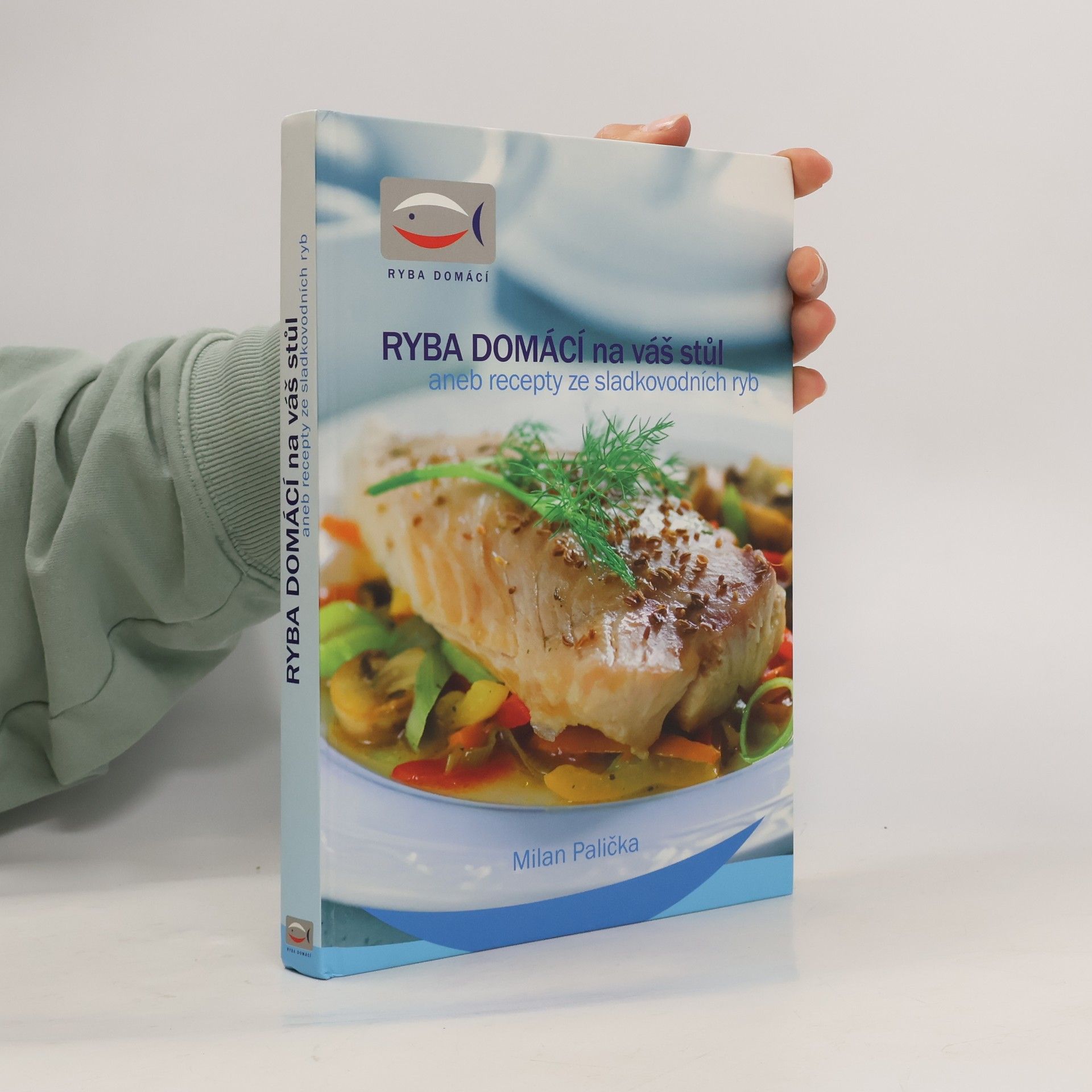 Milan Palička Ryba domácí na váš stůl, aneb, Recepty ze sladkovodních ryb