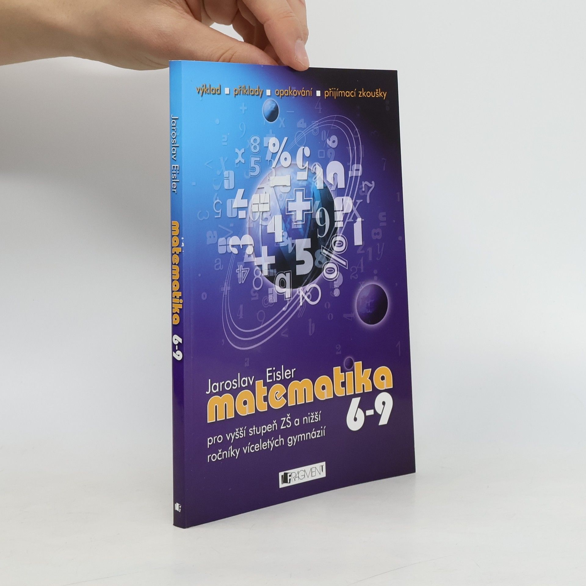 Jaroslav Eisler Matematika 6-9 pro vyšší stupeň ZŠ a nižší ročníky víceletých gymnázií