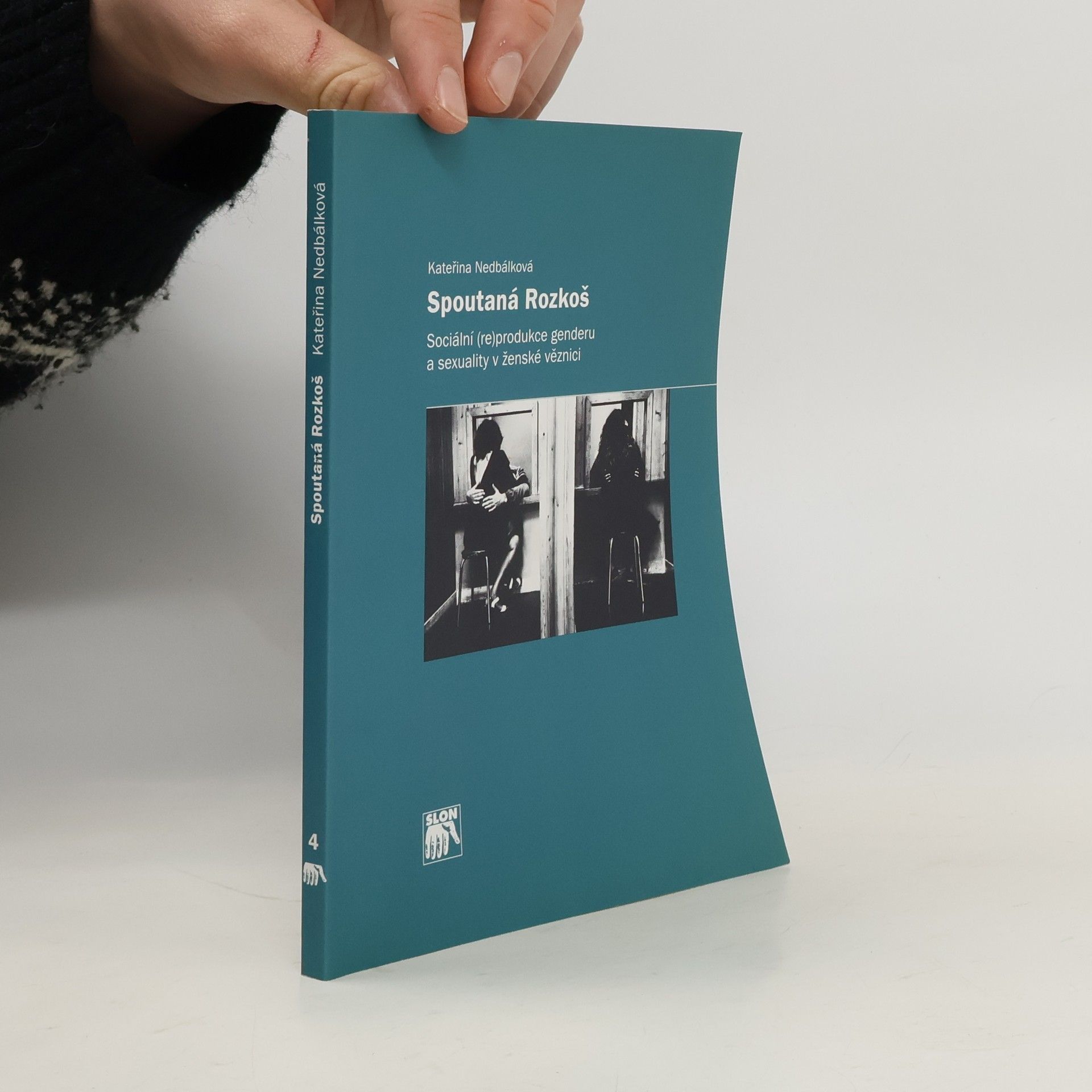 Kateřina Nedbálková Spoutaná Rozkoš. Sociální (re)produkce genderu a sexuality v ženské věznici
