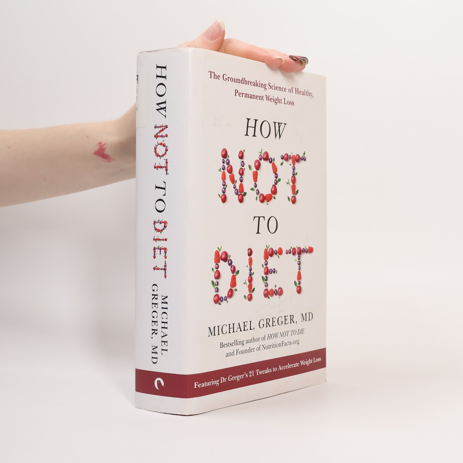 Michael Greger How Not to Diet: the Groundbreaking Science of Healthy, Permanent Weight Loss
