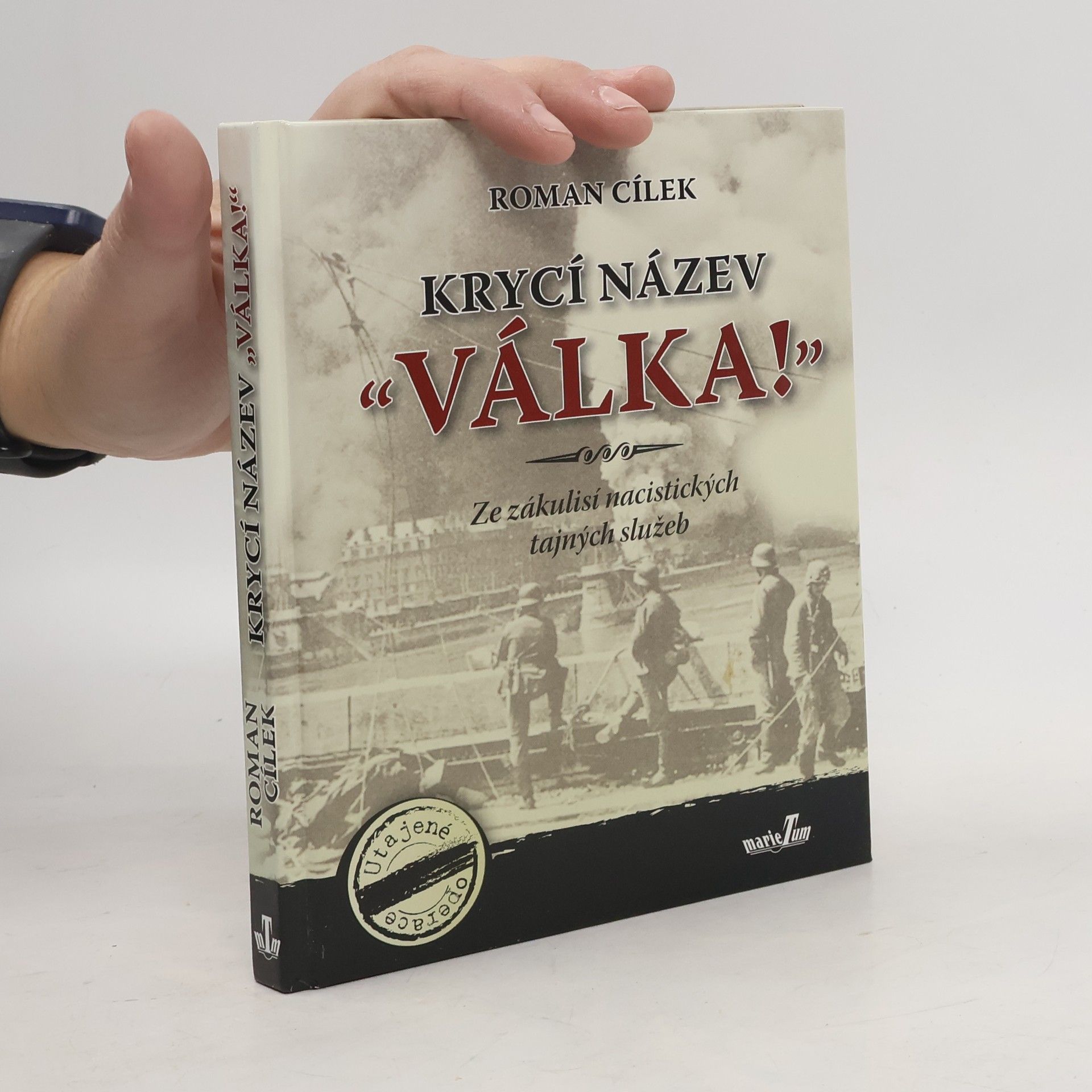 Roman Cílek Krycí název "Válka!" : ze zákulisí nacistických tajných služeb
