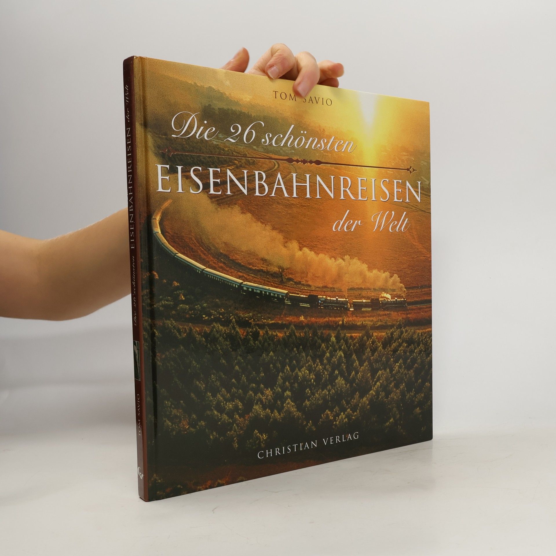 Tom Savio Die 26 schönsten Eisenbahnreisen der Welt