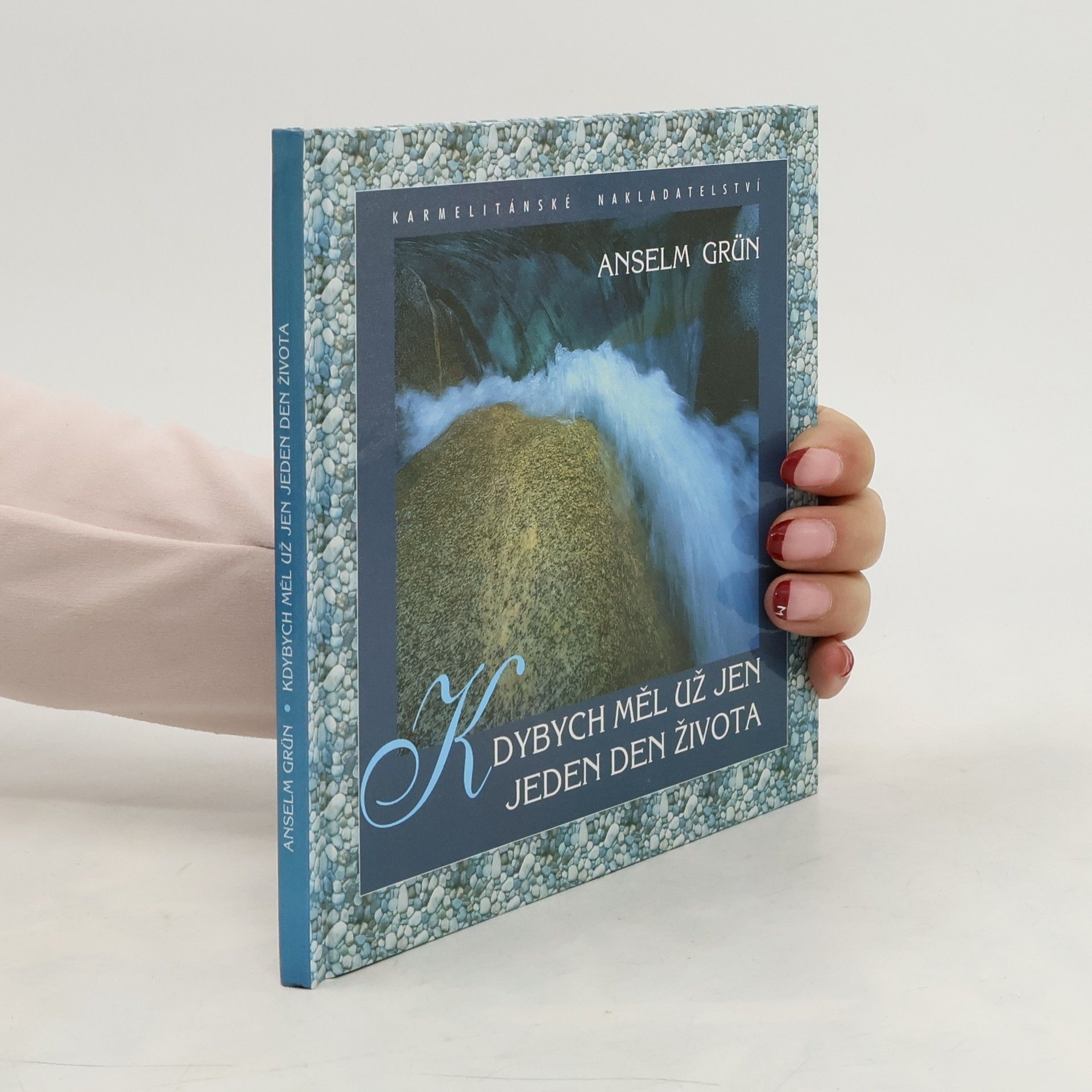 Anselm Grün Kdybych měl už jen jeden den života