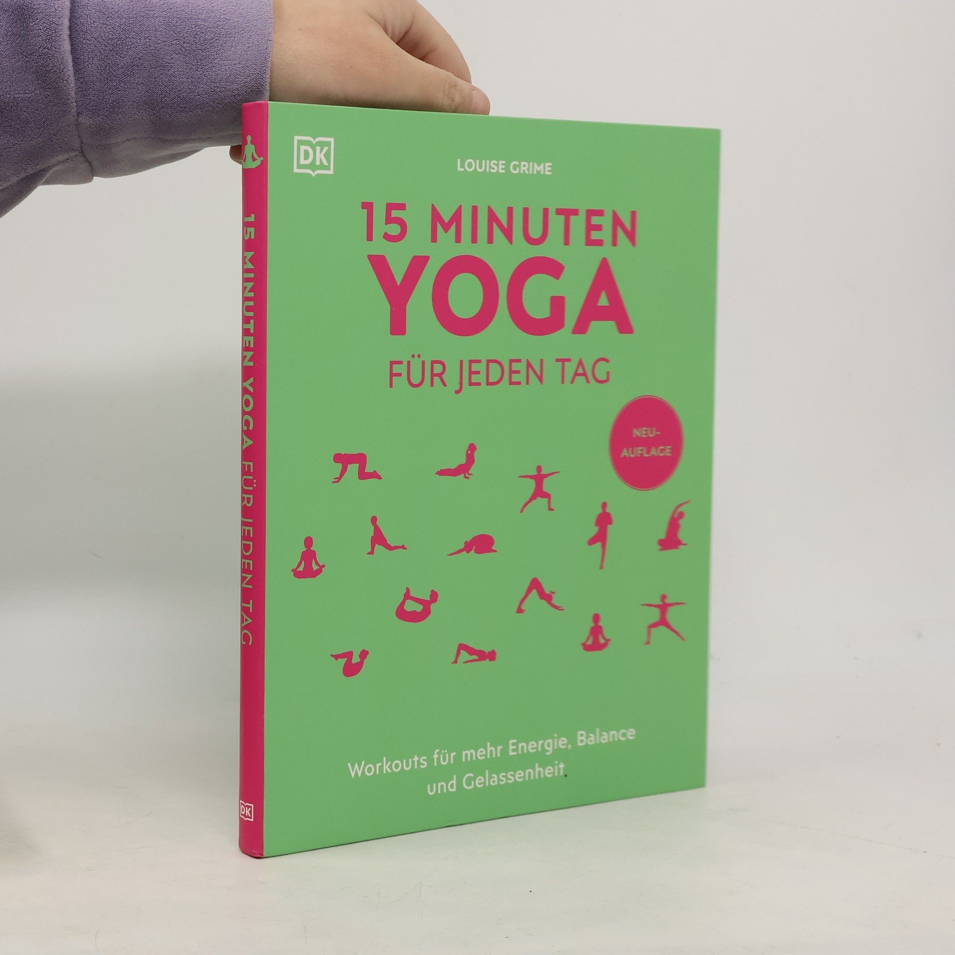 Louise Grime 15 Minuten Yoga für jeden Tag. Workouts für mehr Energie, Balance und Gelassenheit. Vier einfache und effektive Yoga-Programme für Anfänger*innen und Fortgeschrittene