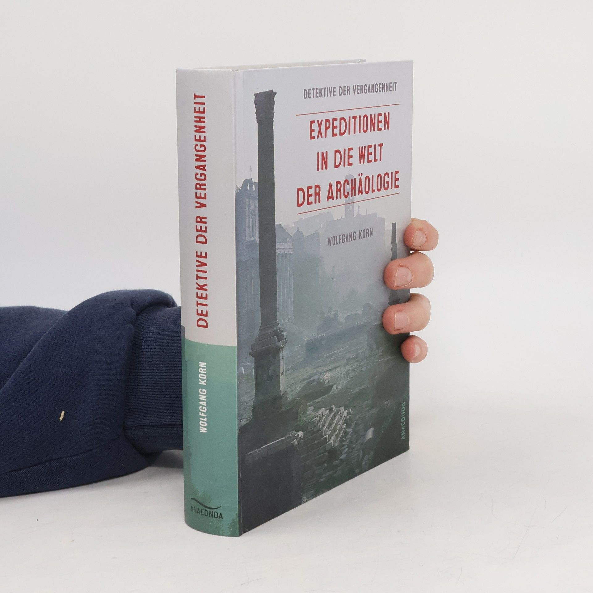 Wolfgang Korn Detektive der Vergangenheit. Expeditionen in die Welt der Archäologie. Von Pompeji bis Nebra