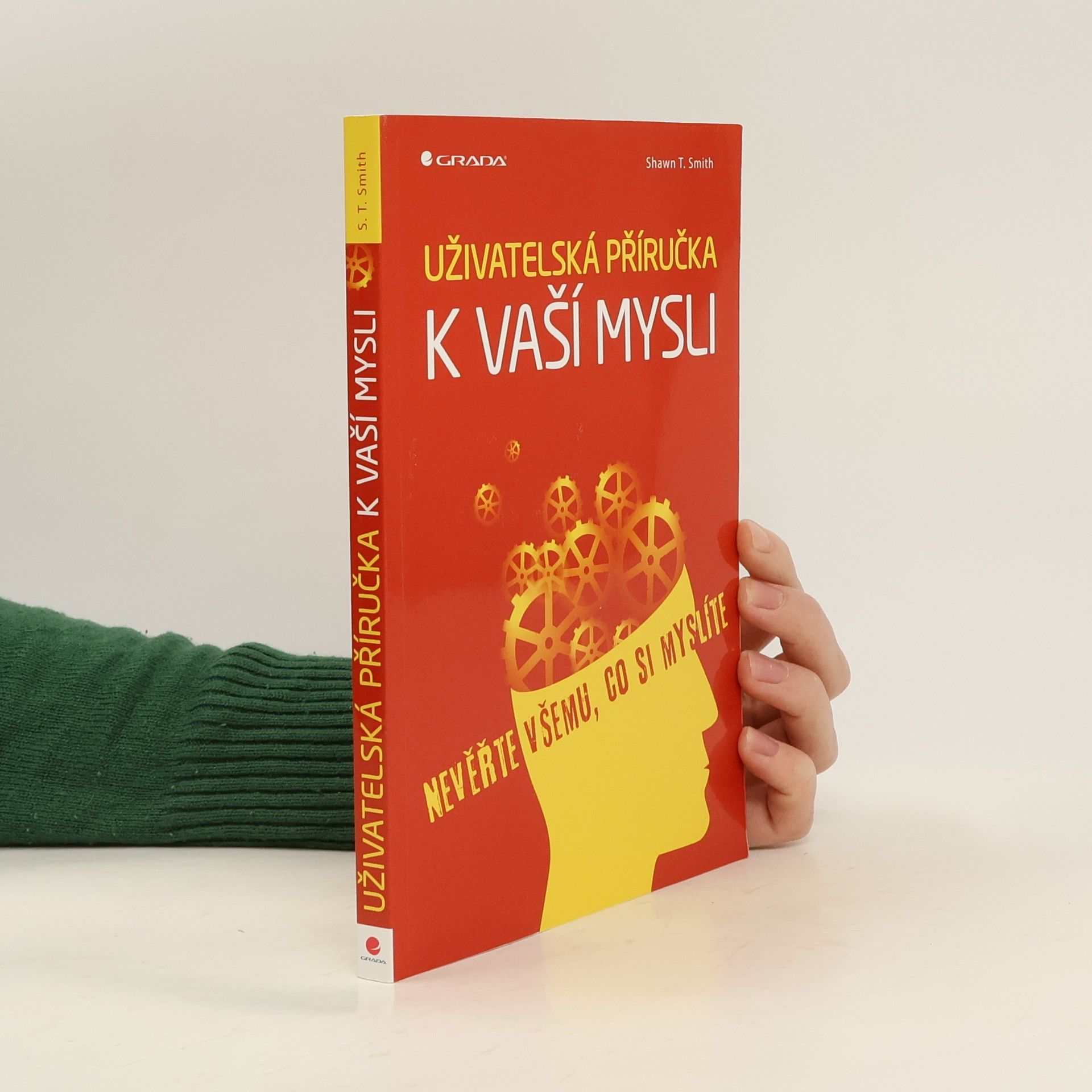 Shawn T. Smith Uživatelská příručka k vaší mysli: Nevěřte všemu, co si myslíte