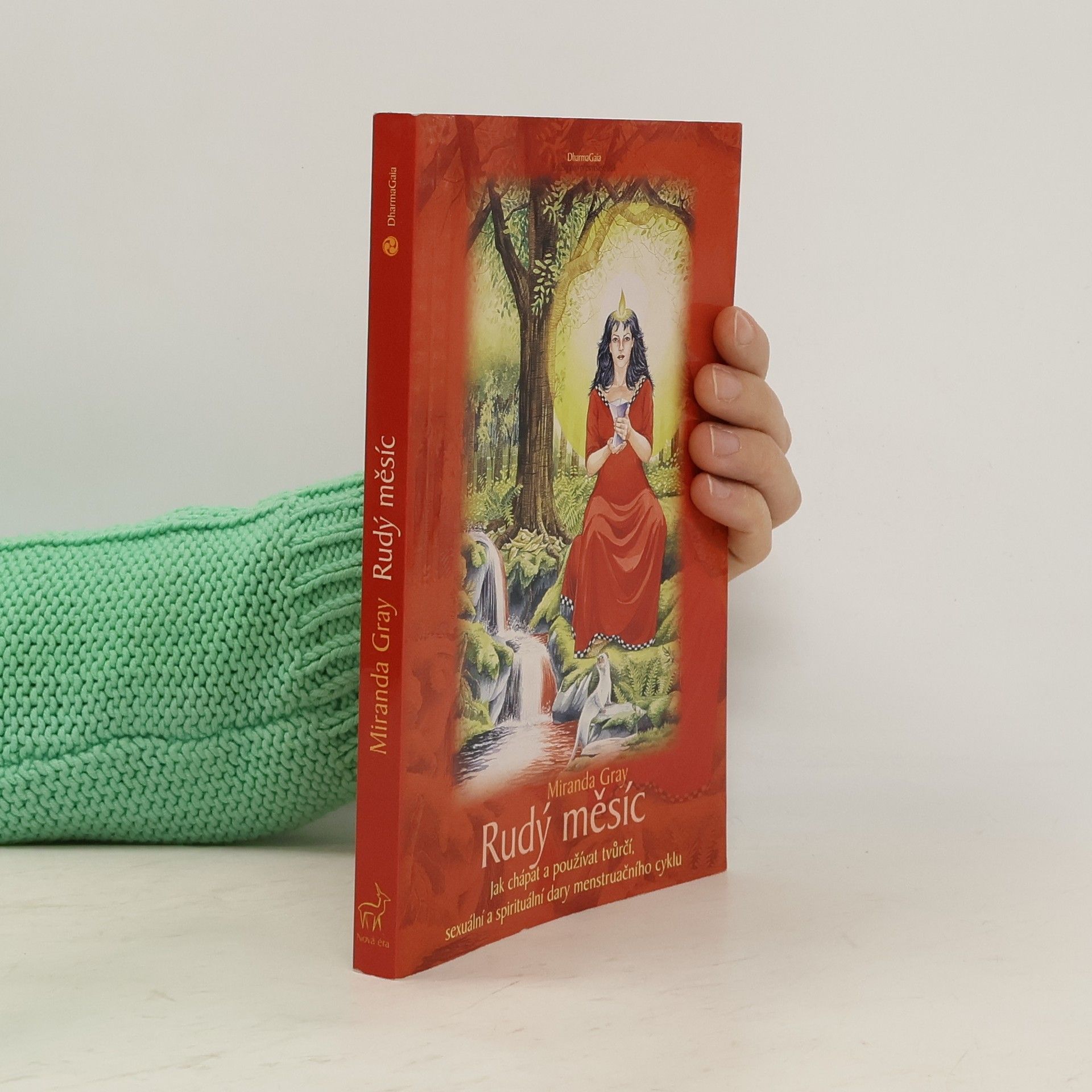 Mirinda Gray Rudý měsíc. Jak chápat a používat tvůrčí, sexuální a spirituální dary menstruačního cyklu