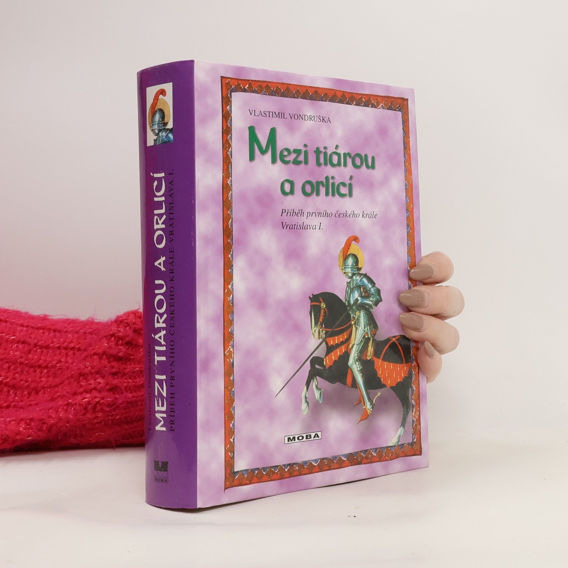 Vlastimil Vondruška Mezi tiárou a orlicí. Příběh prvního českého krále Vratislava I.