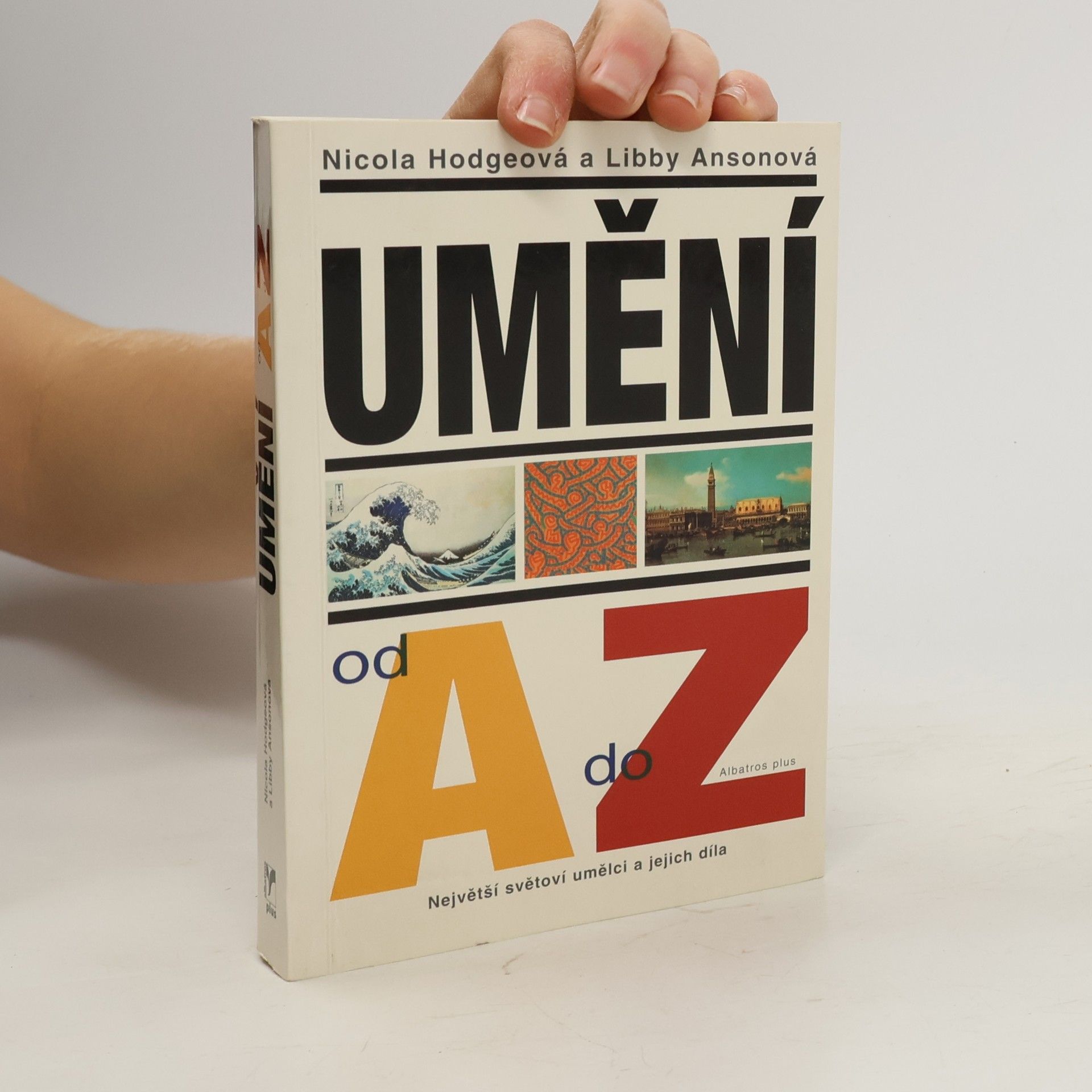 Nicola Hodge Umění od A do Z: Největší světoví umělci a jejich díla