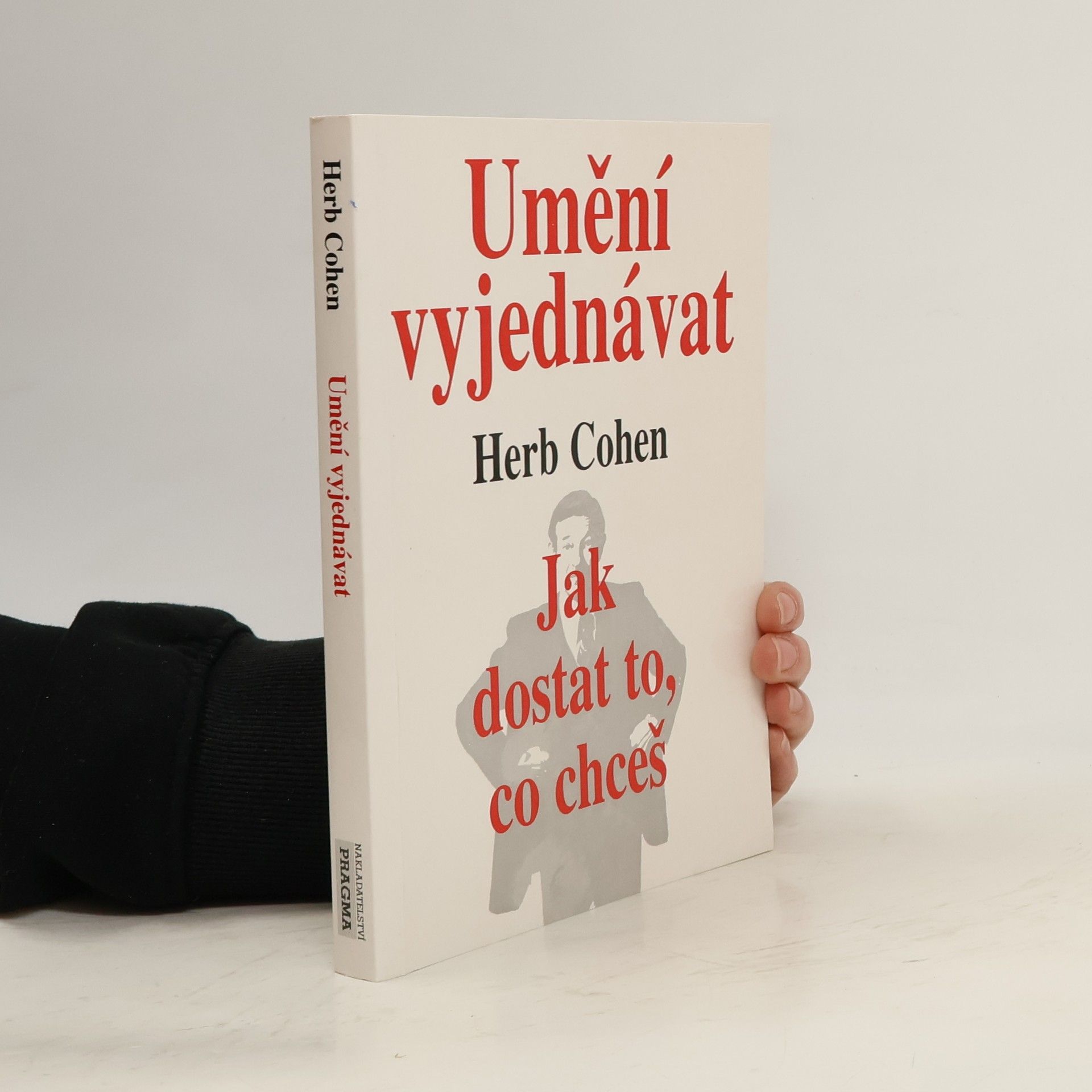 Herb Cohen Umění vyjednávat. Jak dostat to, co chceš