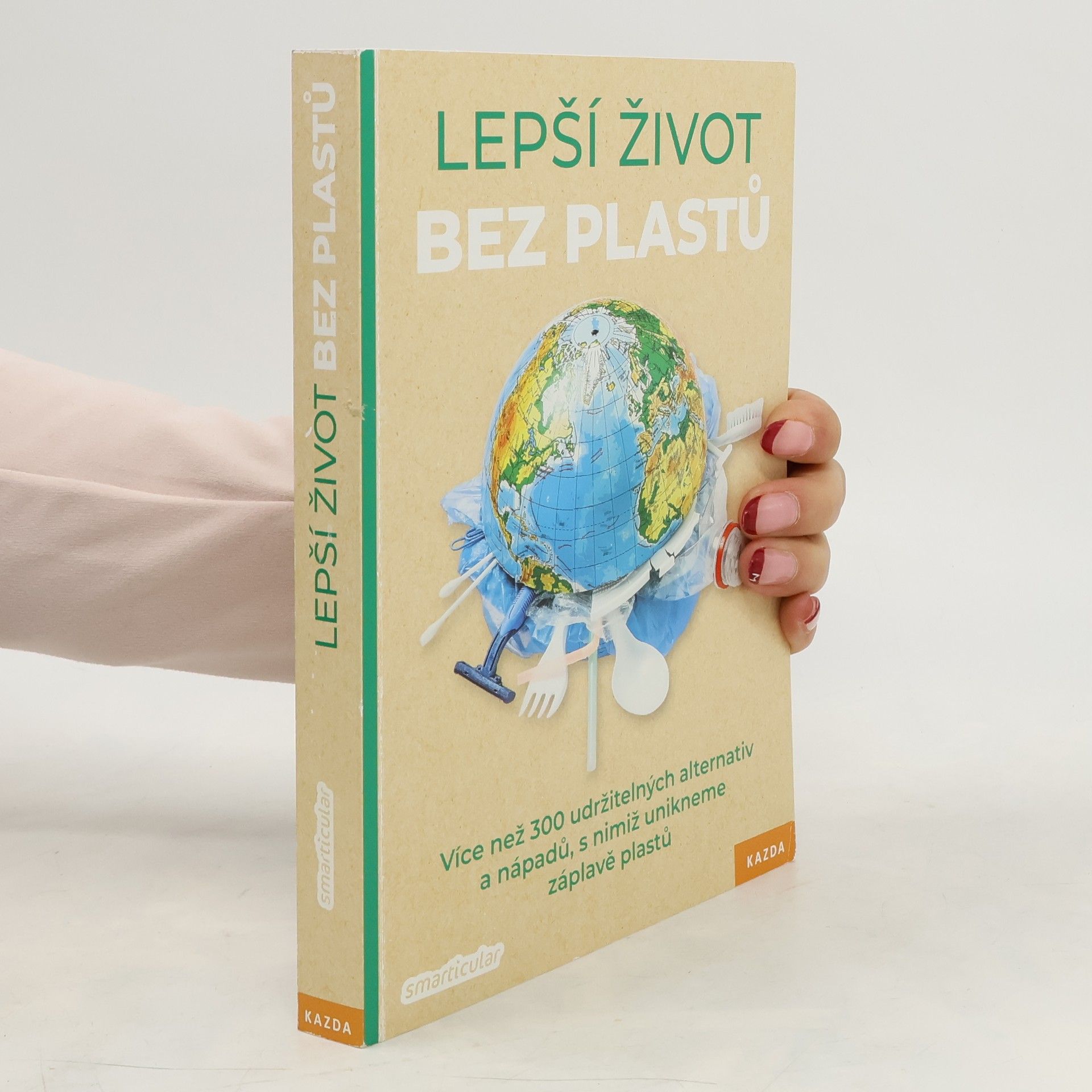 Collectif d'auteurs Lepší život bez plastů : více než 300 udržitelných alternativ a nápadů, s nimiž unikneme záplavě plastu