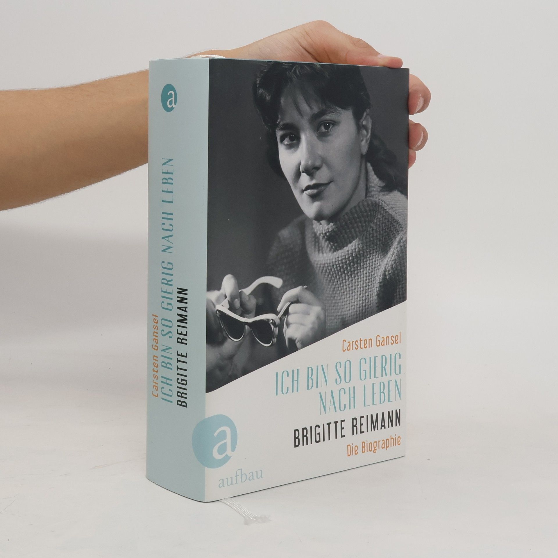 Carsten Gansel Ich bin so gierig nach Leben – Brigitte Reimann