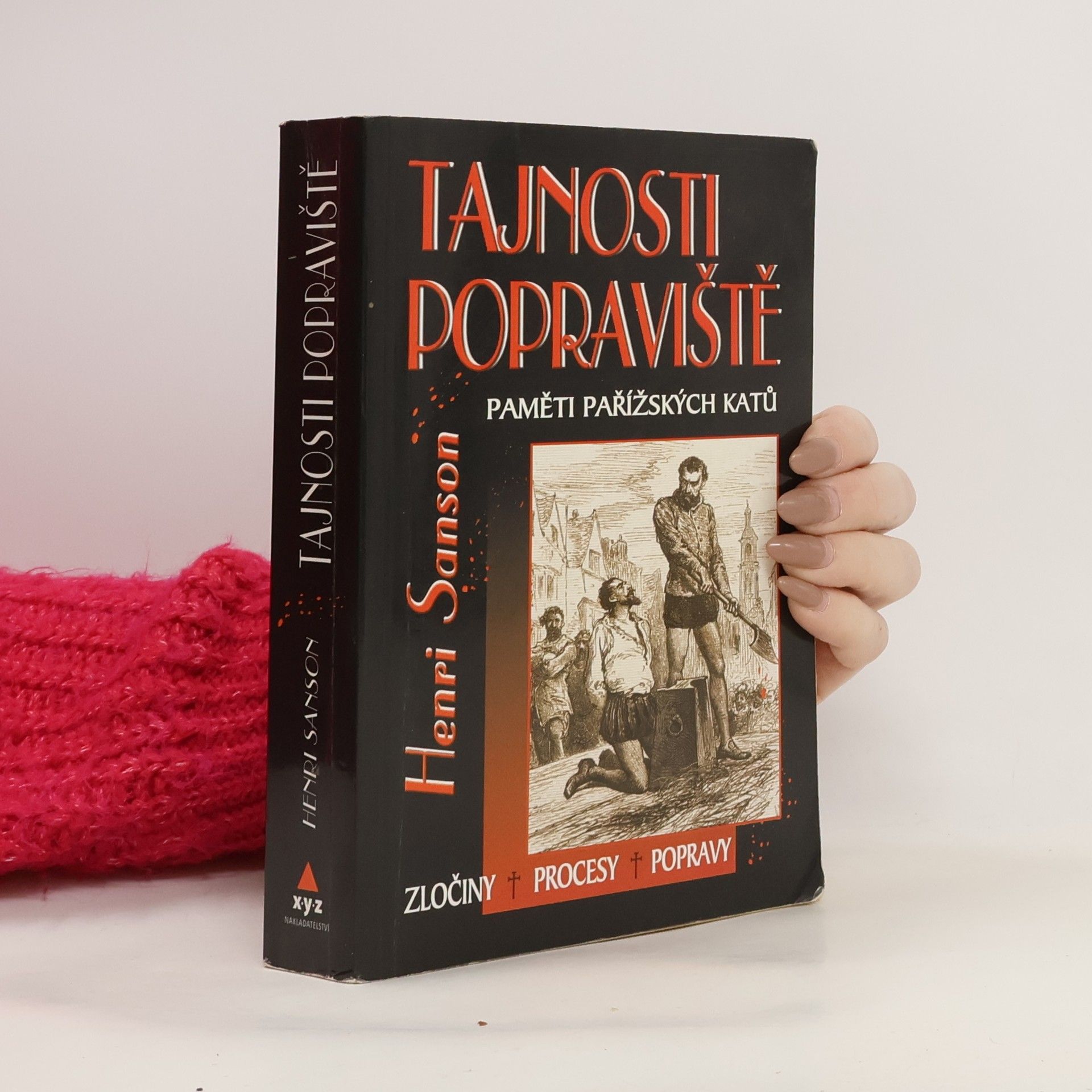 Vojtěch Steklač Tajnosti popraviště : paměti pařížských katů : zločiny, procesy, popravy