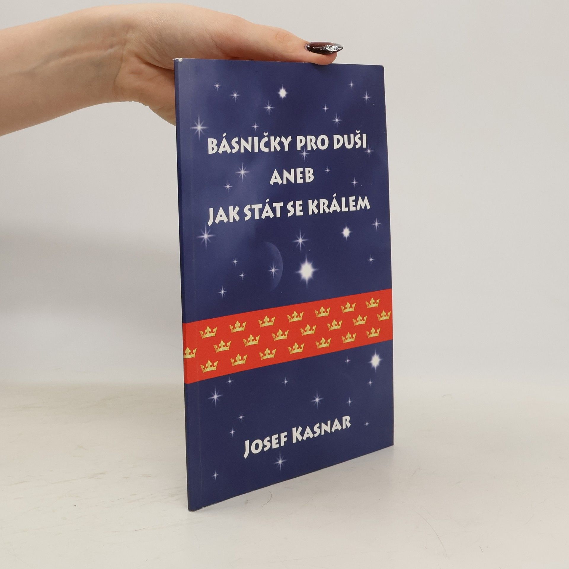 Josef Kasnar Básničky pro duši, aneb, Jak stát se králem