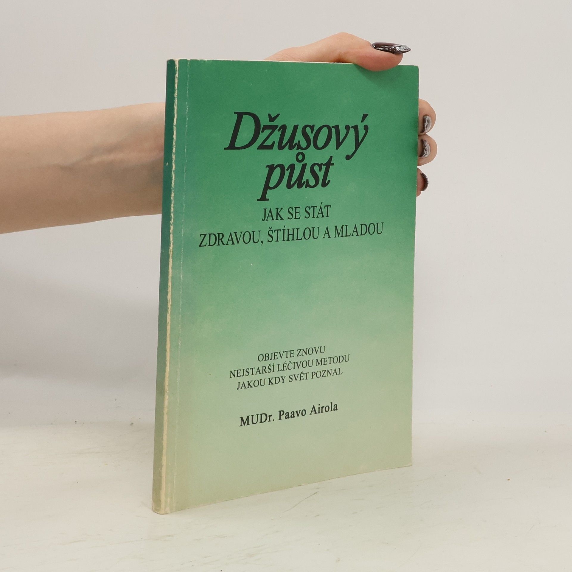 Paavo Airola Džusový půst. Jak se stát zdravou, štíhlou a mladou