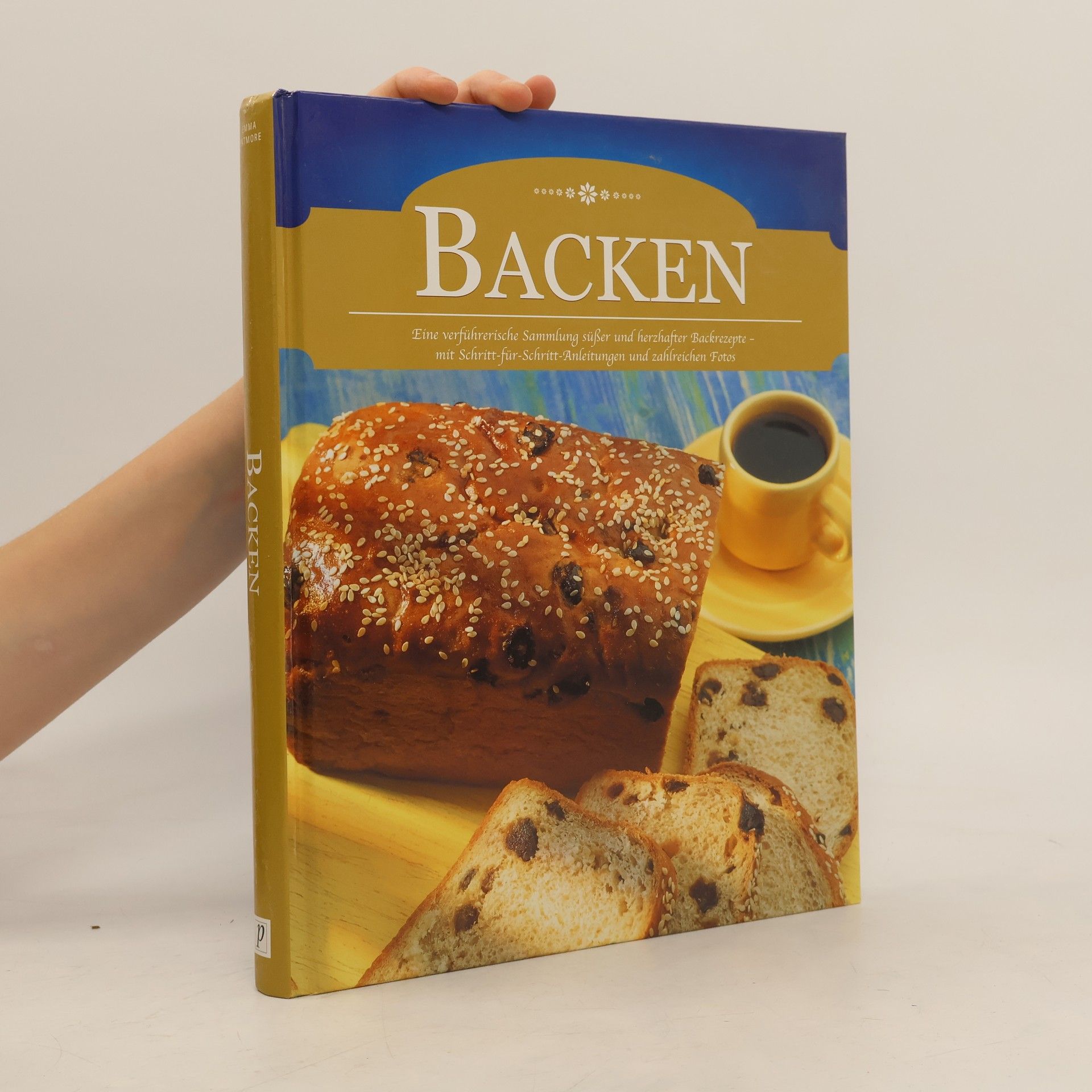 Emma Patmore Backen. Eine verführerische Sammlung süßer und herzhafter Backrezepte - mit Schritt-für-Schritt-Anleitungen