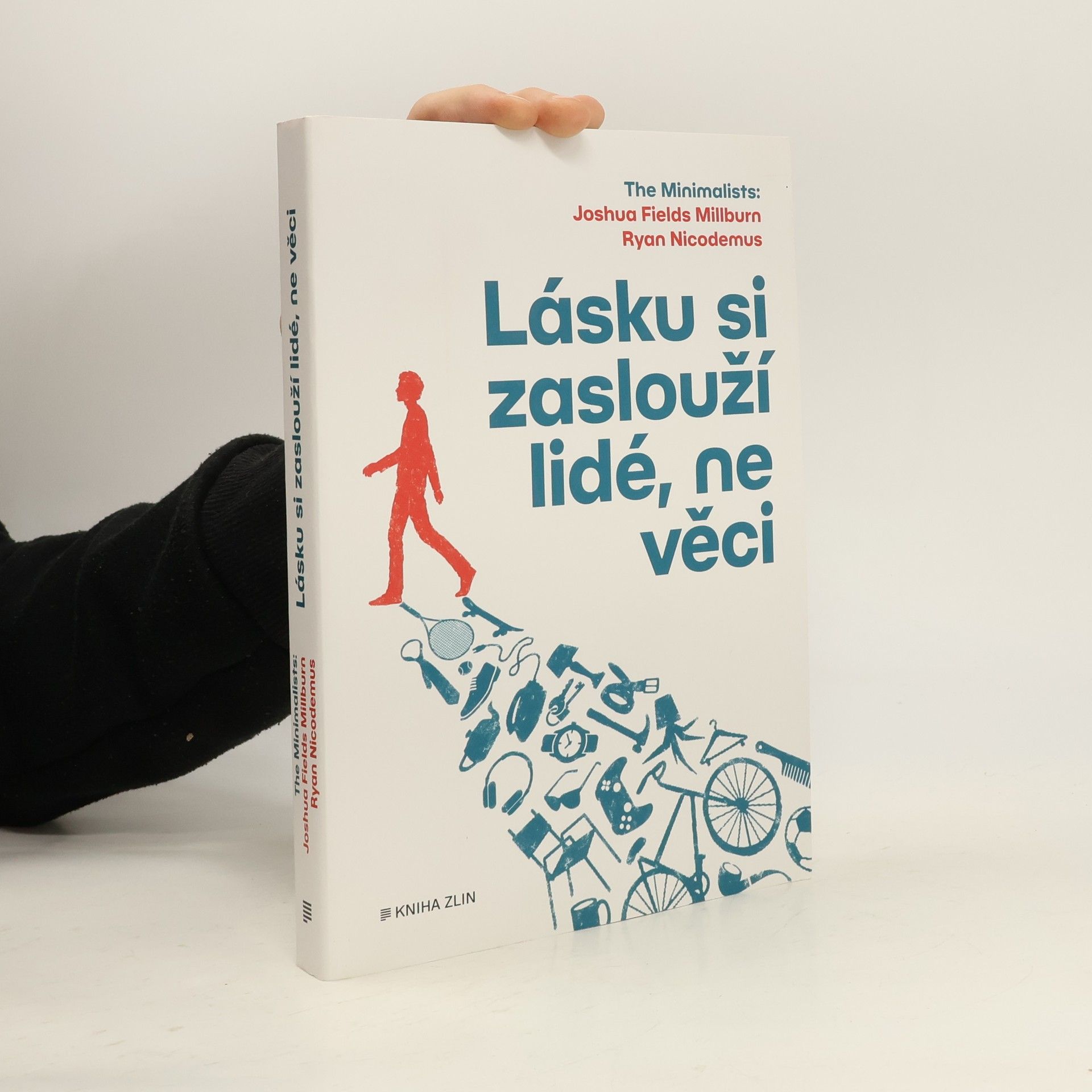 Joshua Fields Millburn Lásku si zaslouží lidé, ne věci : The Minimalists