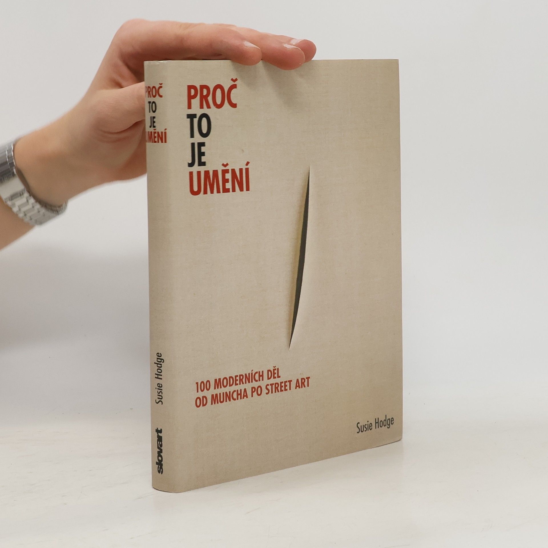 Susie Hodge Proč to je umění. 100 moderních děl od Muncha po street art