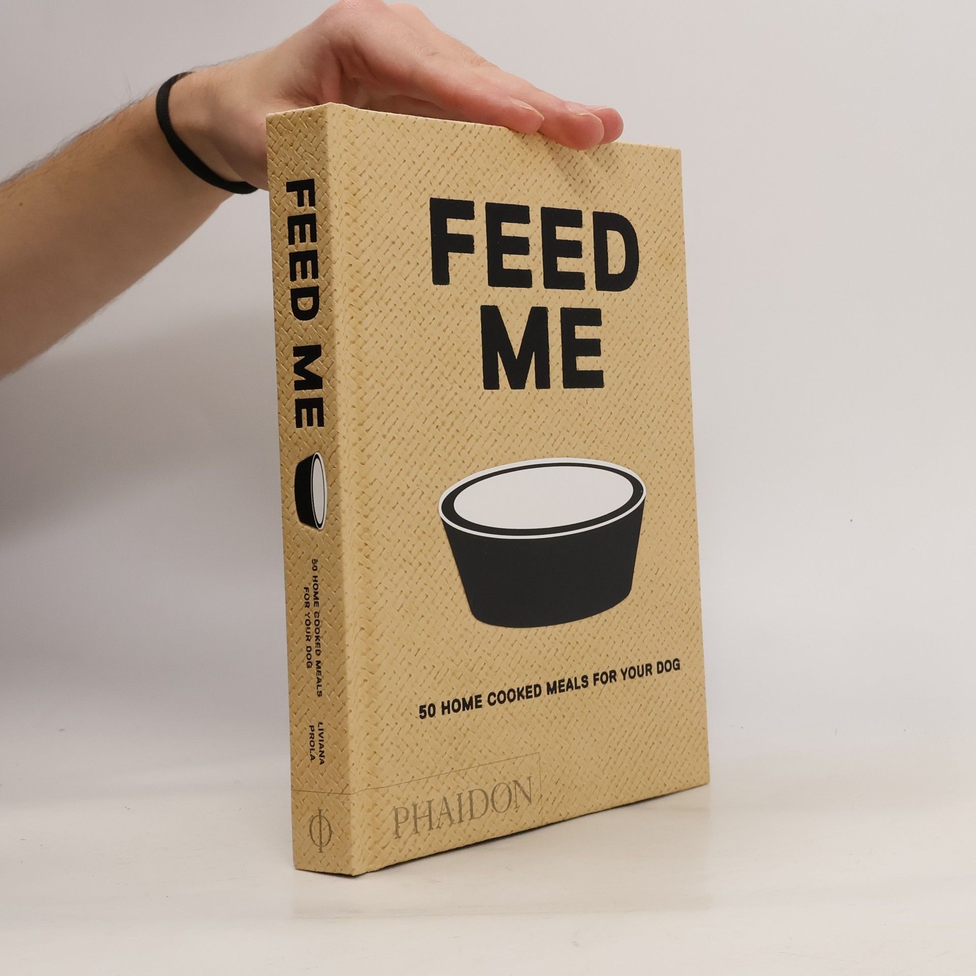 Liviana Prola Feed Me: 50 Home Cooked Meals for your Dog
