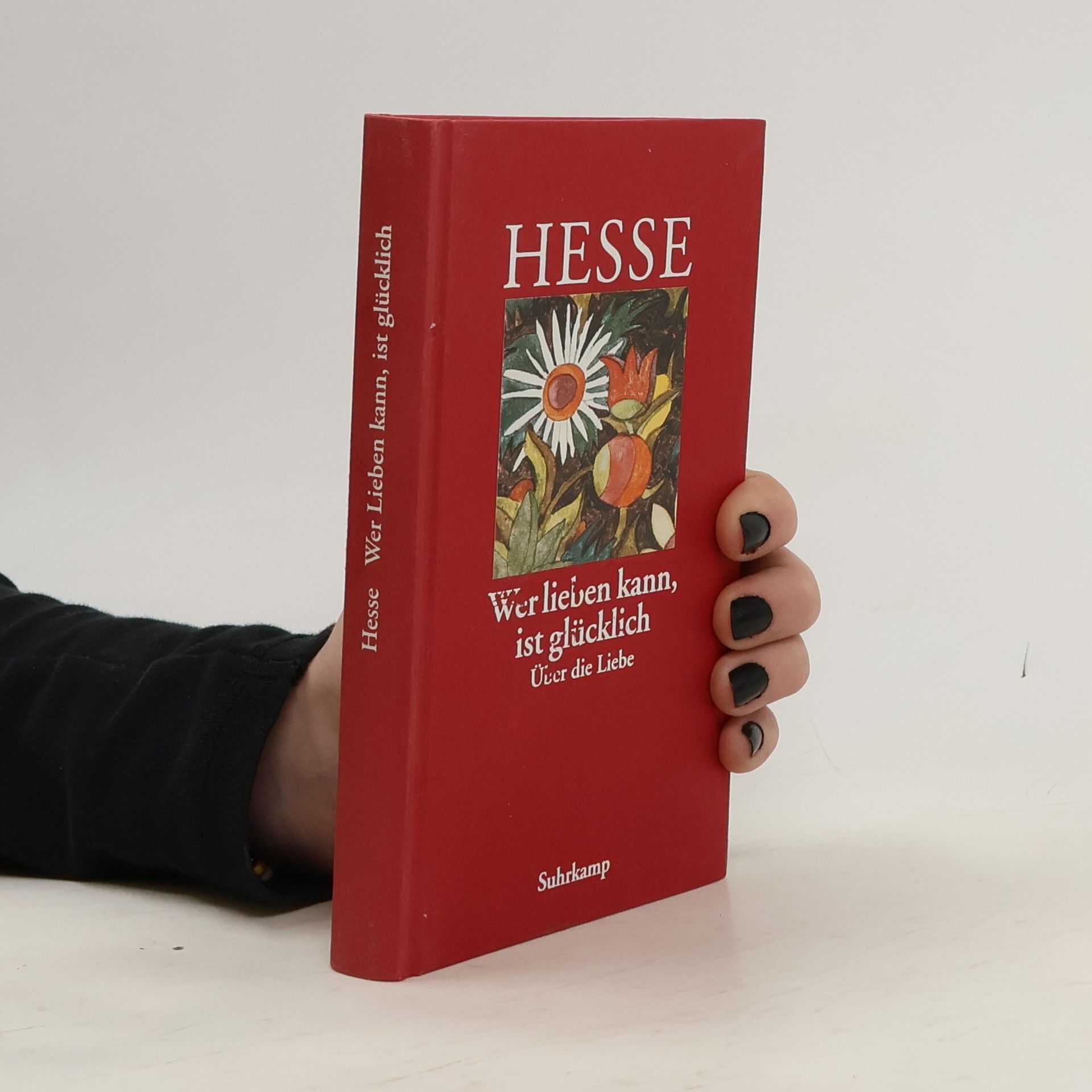 Hermann Hesse Wer lieben kann, ist glücklich