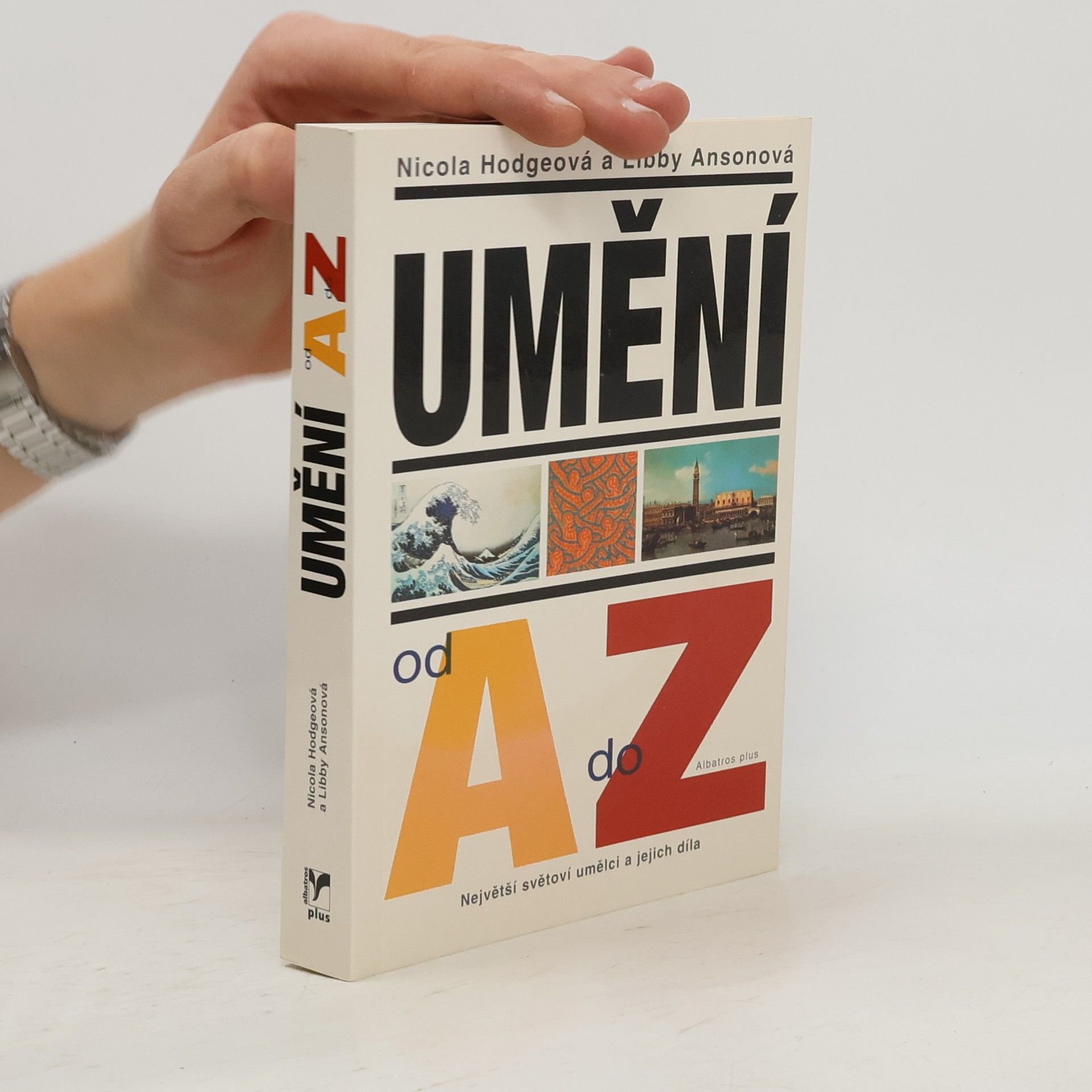 Nicola Hodge Umění od A do Z: Největší světoví umělci a jejich díla