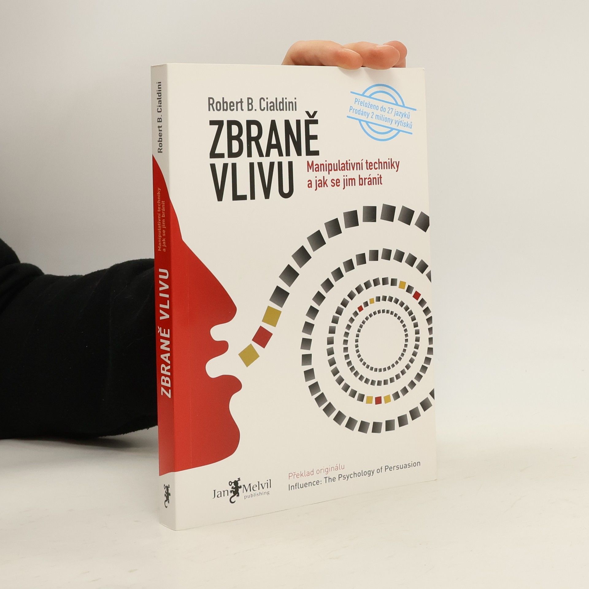 Robert B. Cialdini Zbraně vlivu. Manipulativní techniky a jak se jim bránit