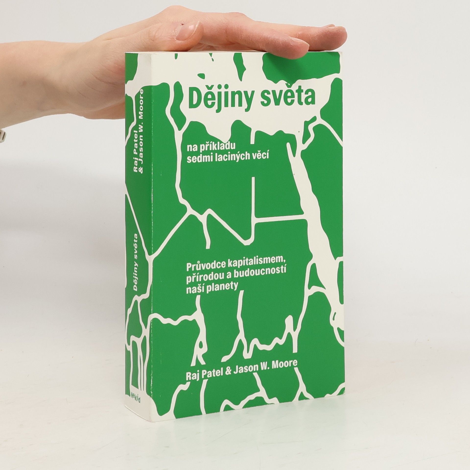 Jason W. Moore Dějiny světa na příkladu sedmi laciných věcí: Průvodce kapitalismem, přírodou a budoucností naší planety