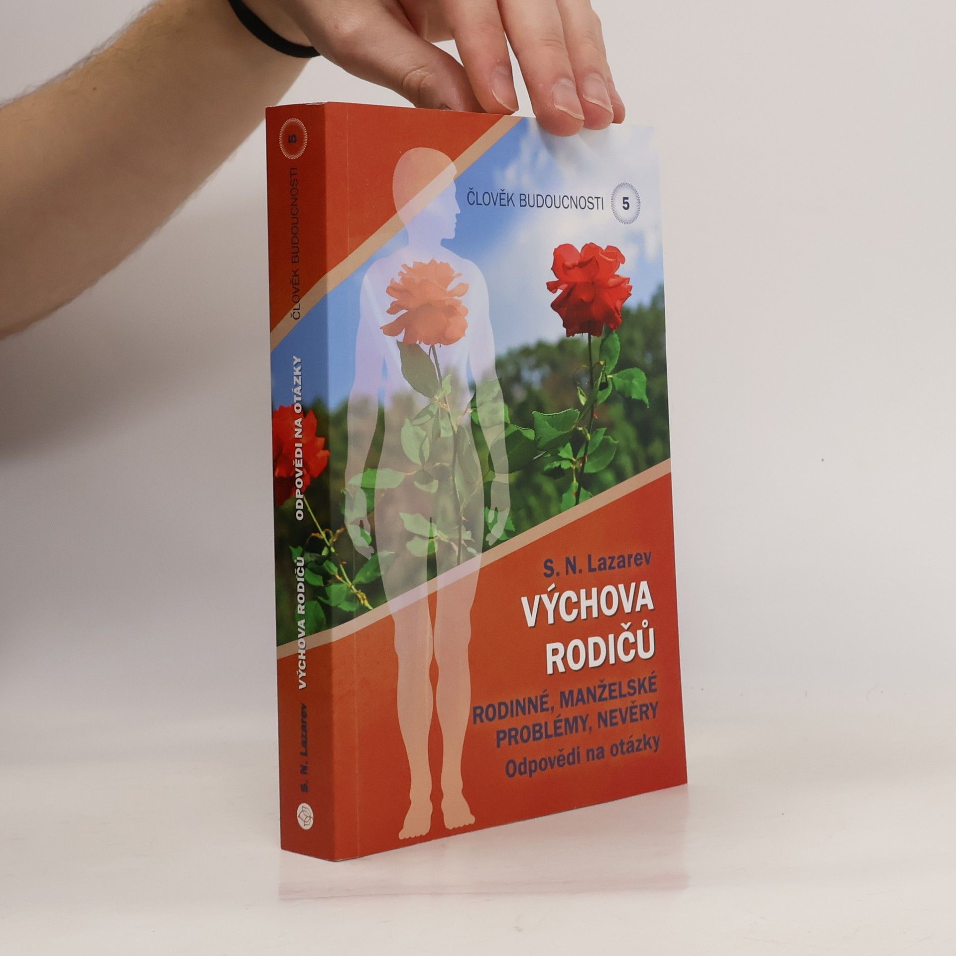 Sergej Nikolajevič Lazarev Člověk budoucnosti. Výchova rodičů : rodinné, manželské problémy, nevěry. Díl 5.