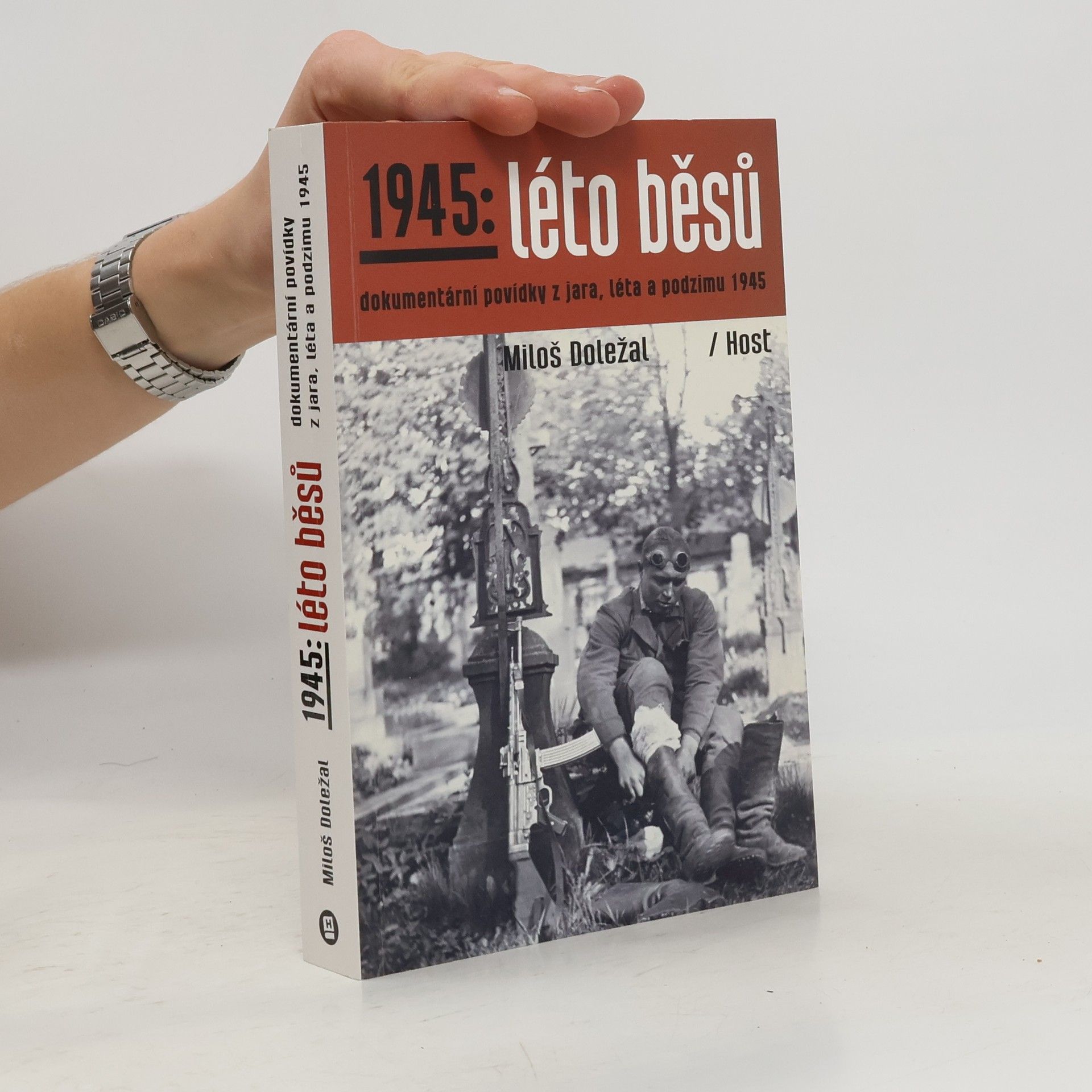 Miloš Doležal 1945: léto běsů. Dokumentární povídky z jara, léta a podzimu 1945
