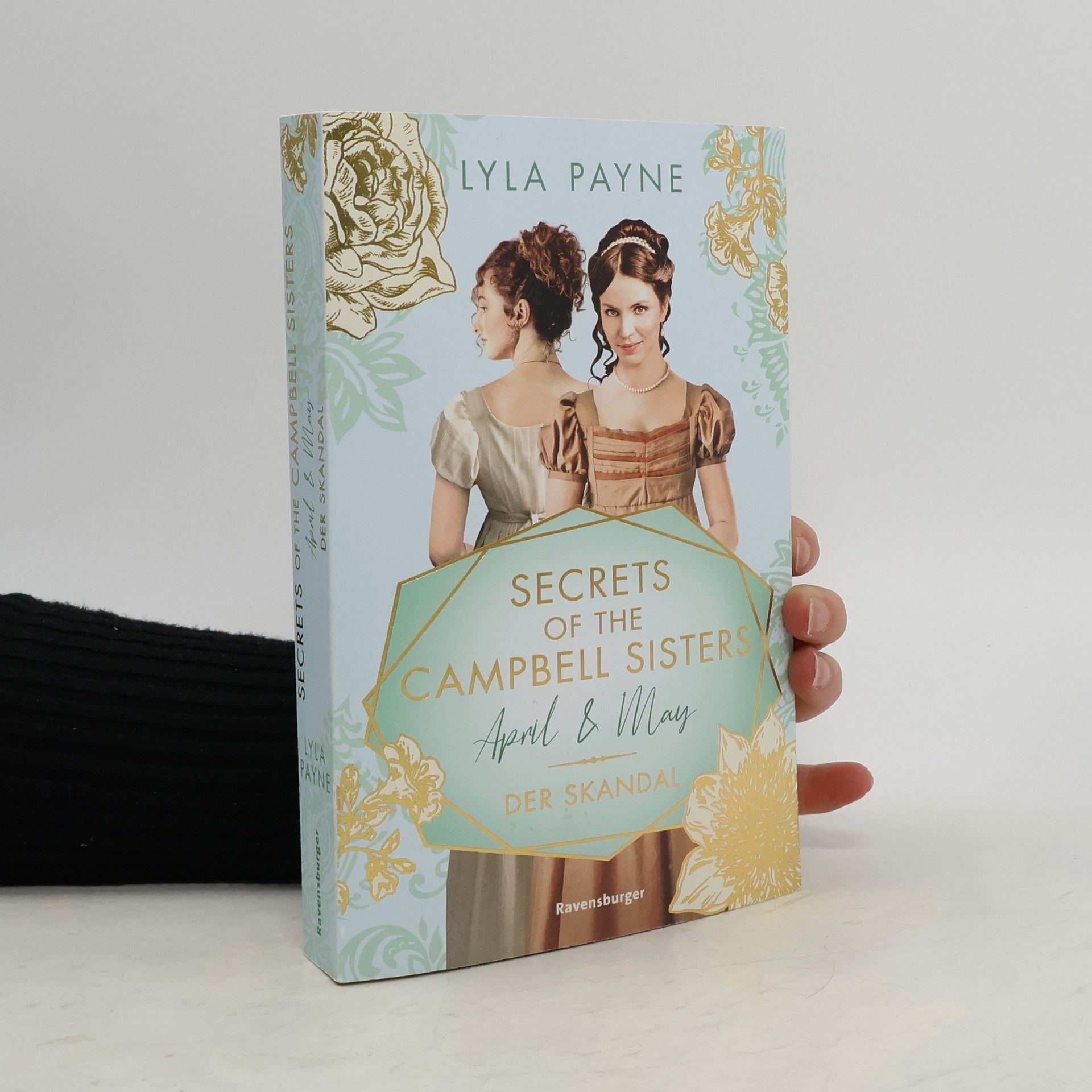 Lyla Payne Secrets of the Campbell Sisters, Band 1: April & May. Der Skandal (Sinnliche Regency Romance von der Erfolgsautorin der Golden-Campus-Trilogie)