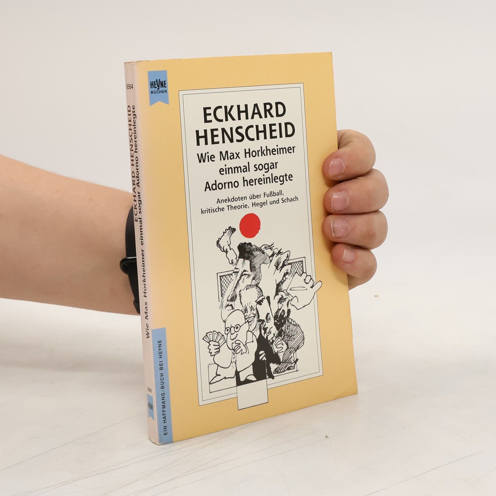Eckhard Henscheid Wie Max Horkheimer einmal sogar Adorno hereinlegte. Anekdoten über Fußball, Kritische Theorie, Hegel und Schach