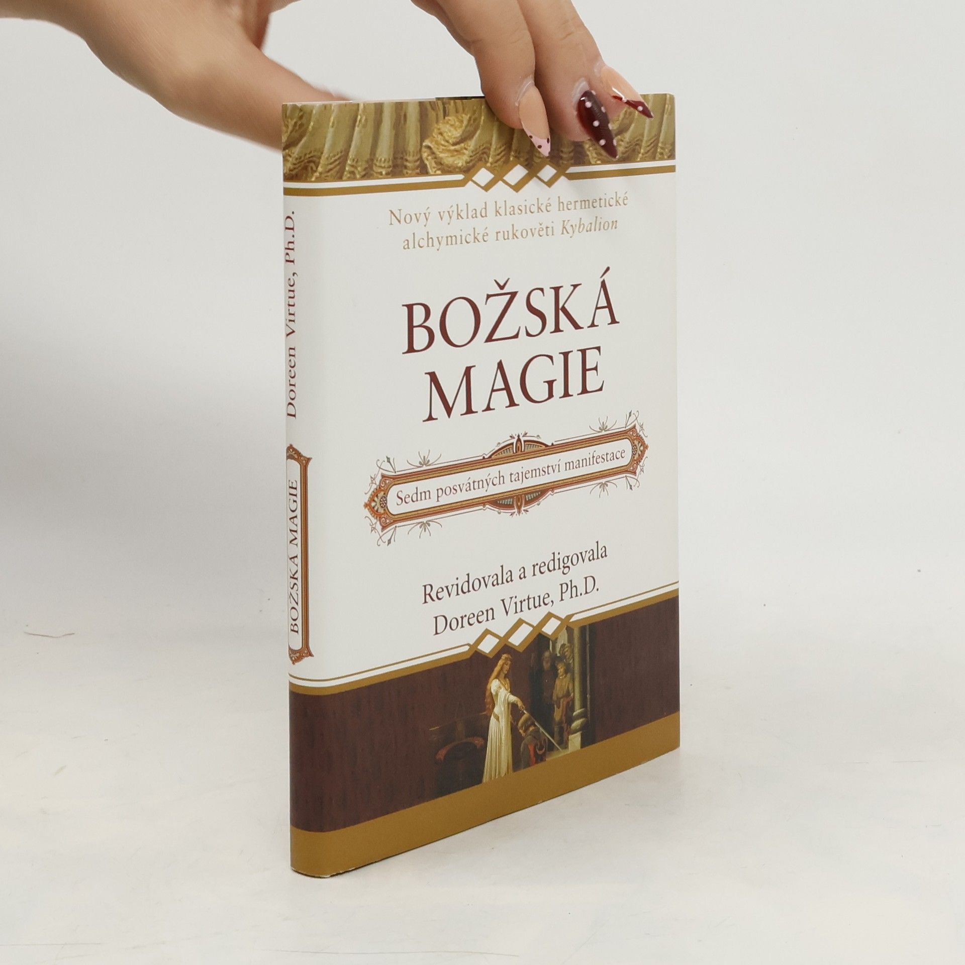 Doreen Virtue Božská magie: Nový výklad klasické hermetické alchymické rukověti Kybalion: Sedm posvátných tajemství manifestace