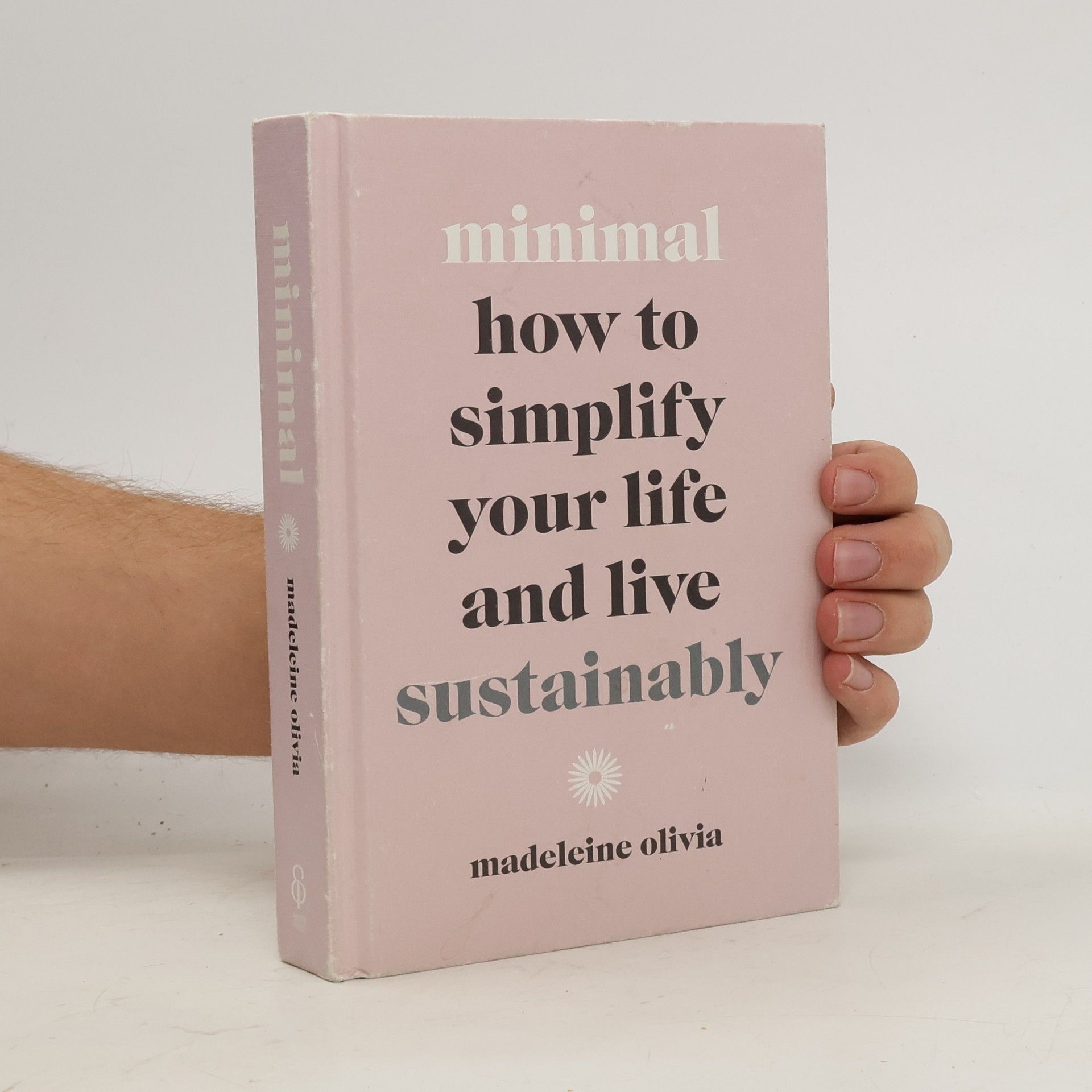 Minimal : how to simplify your life and live sustainably