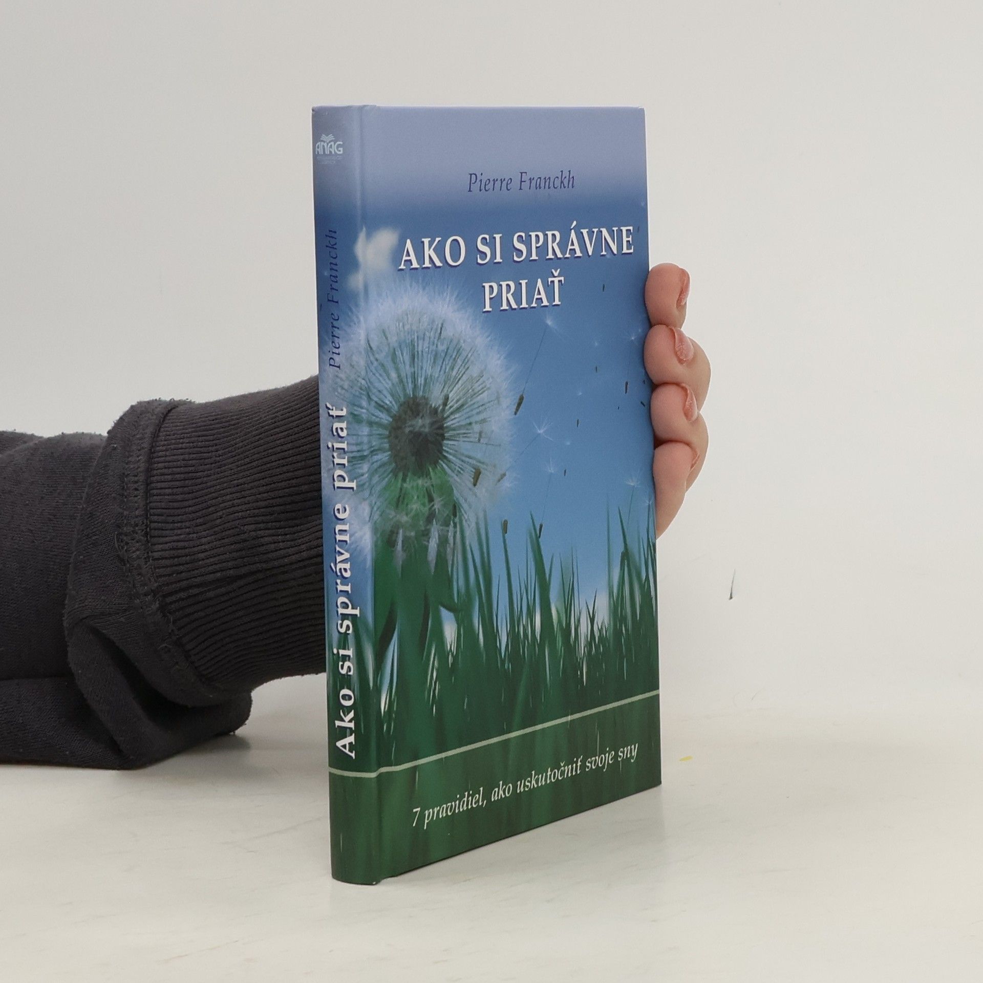 Pierre Franckh Ako si správne priať : 7 pravidiel, ako uskutočniť svoje sny