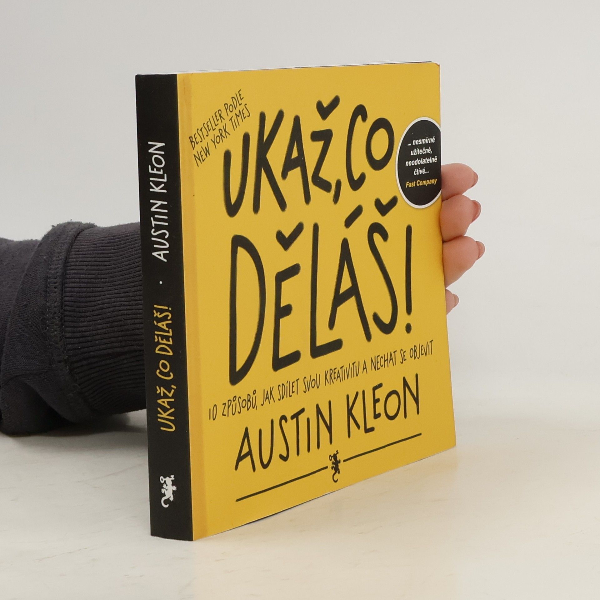 Austin Kleon Ukaž, co děláš! 10 způsobů, jak sdílet svou kreativitu a nechat se objevit