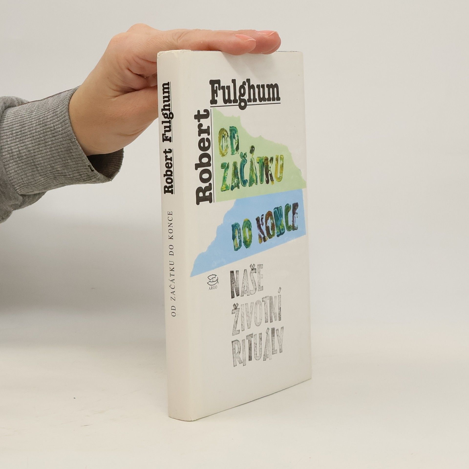 Robert Fulghum Od začátku do konce. Naše životní rituály