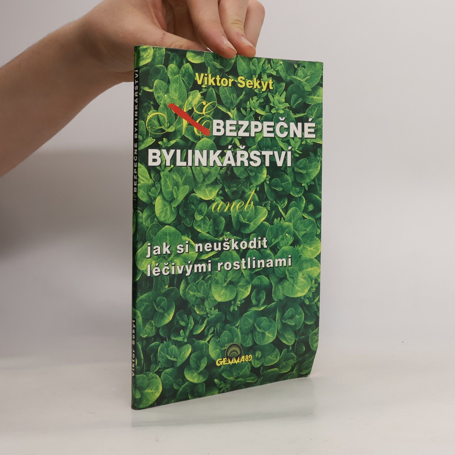 Sekyt Viktor Bezpečné bylinkářství, aneb, Jak si neuškodit léčivými rostlinami