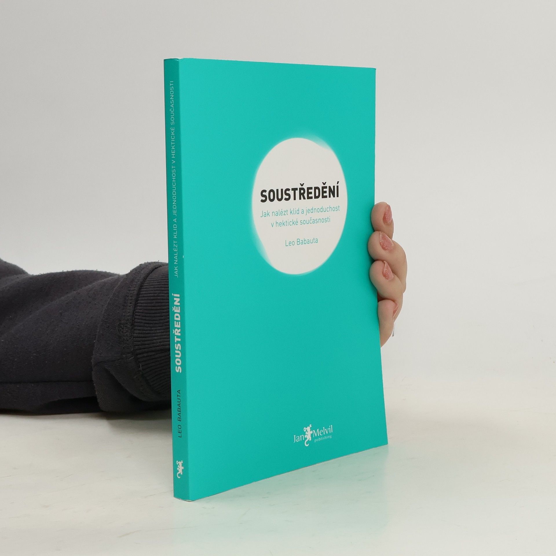 Leo Babauta Soustředění. Jak nalézt klid a jednoduchost v hektické současnosti