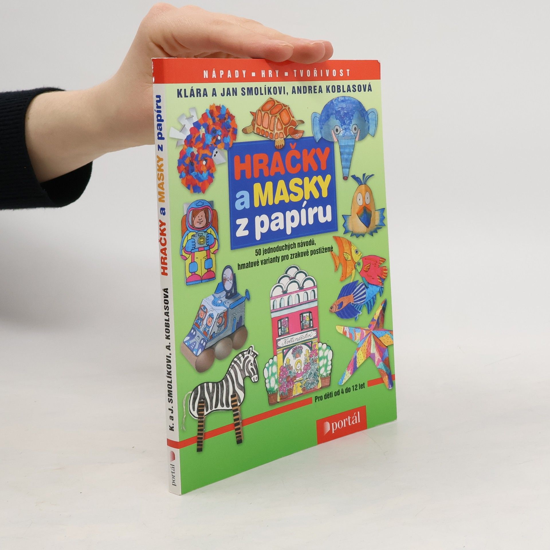Klára Smolíková Hračky a masky z papíru : 50 jednoduchých návodů, hmatové varianty pro děti se zrakovým postižením